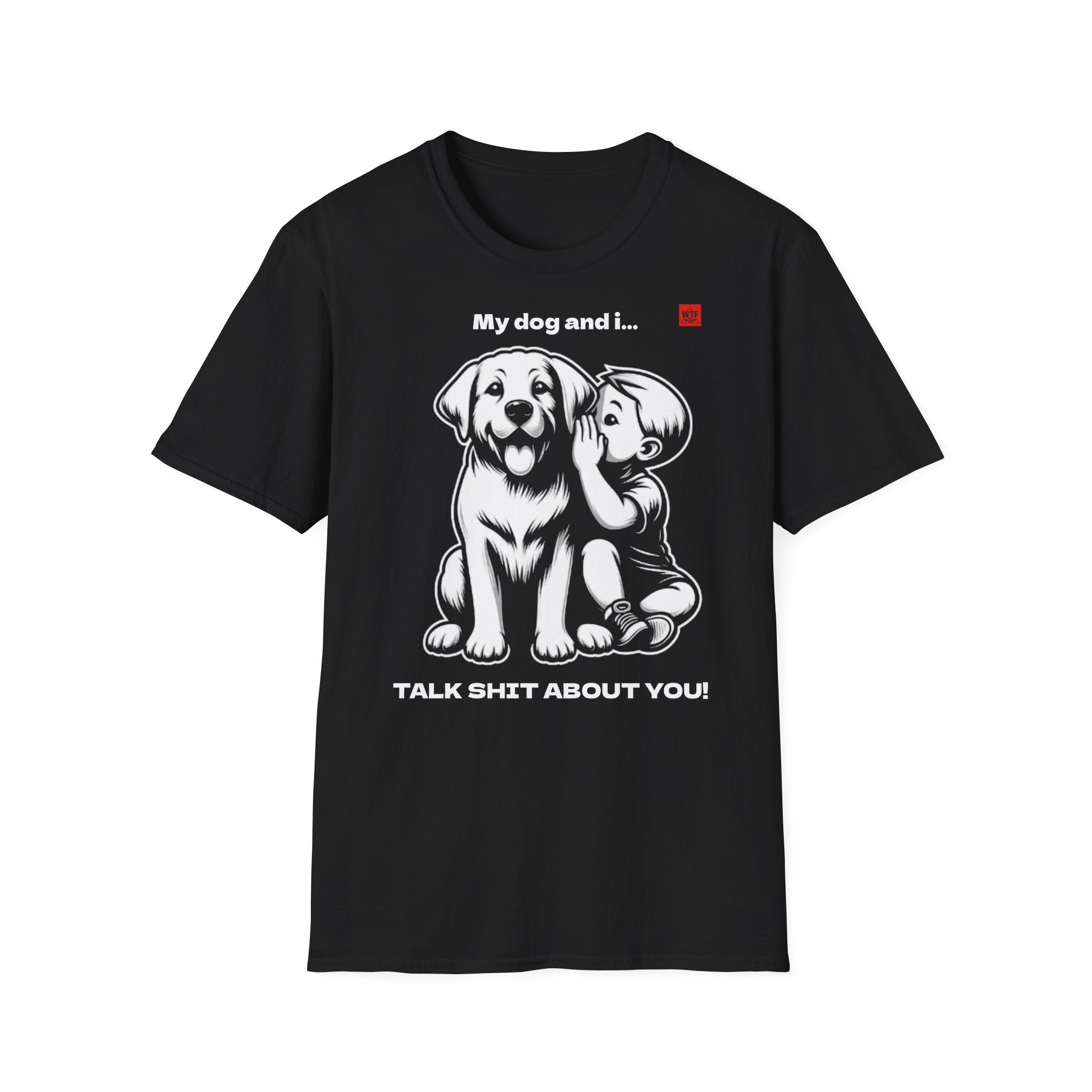 DOG T-shirt - WE TALK SHIT ABOUT YOU