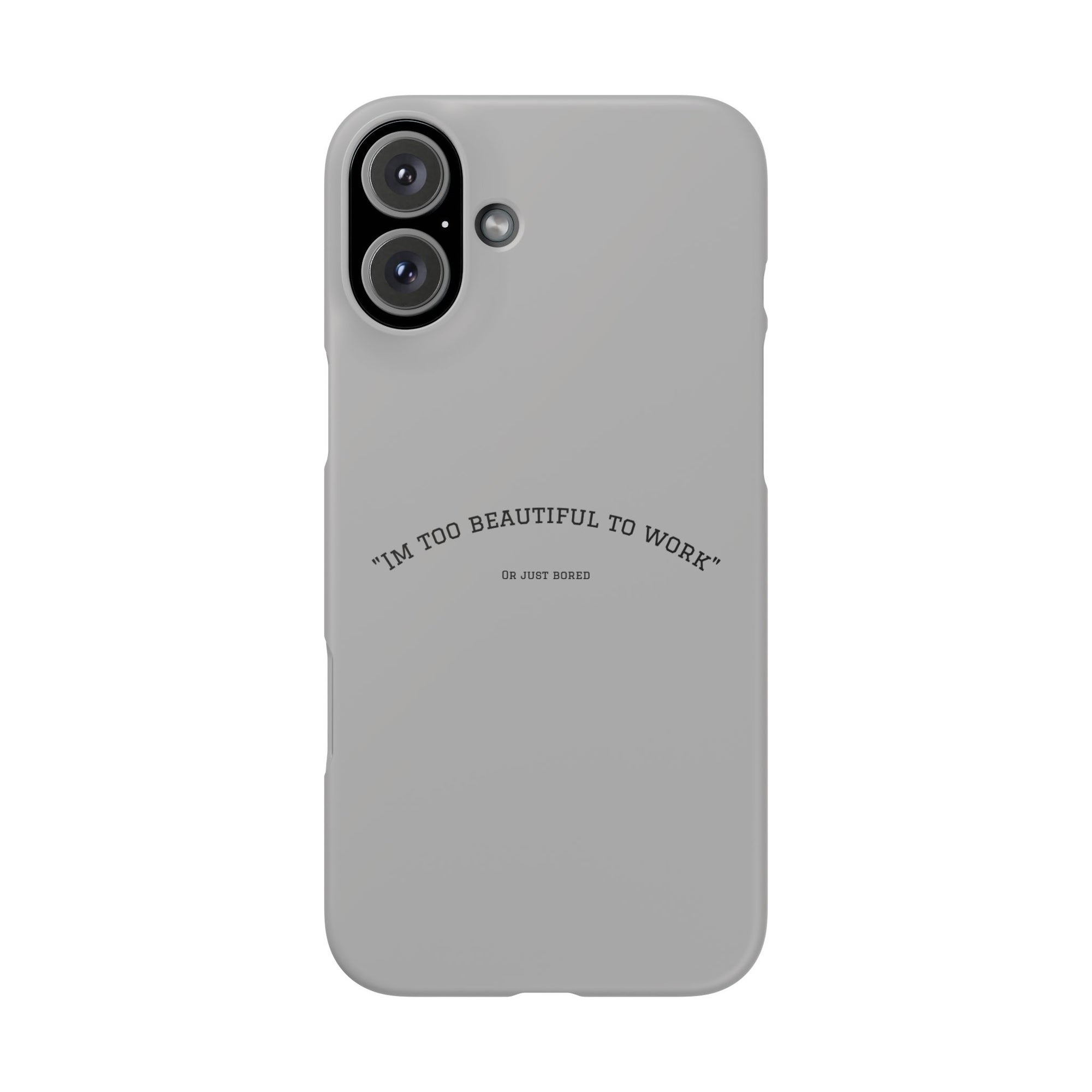 Funny Phone Case, 'I'm Too Beautiful to Work' Snap Case, Cute Cell Phone Cover, Gift for Her, Motivational Accessory, Birthday Present