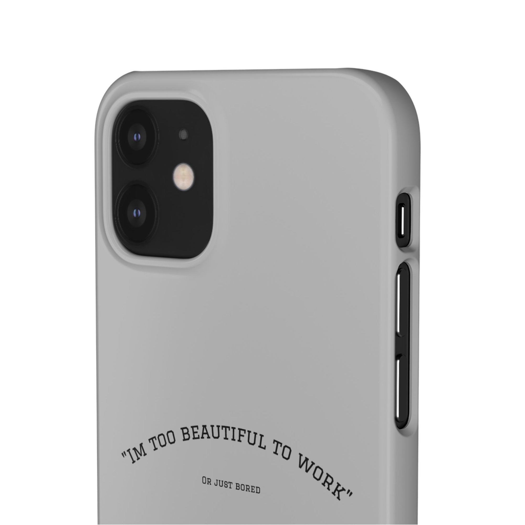 Funny Phone Case, 'I'm Too Beautiful to Work' Snap Case, Cute Cell Phone Cover, Gift for Her, Motivational Accessory, Birthday Present