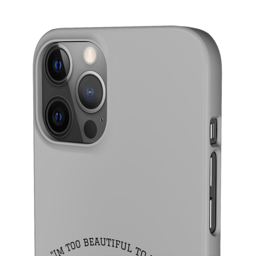 Funny Phone Case, 'I'm Too Beautiful to Work' Snap Case, Cute Cell Phone Cover, Gift for Her, Motivational Accessory, Birthday Present