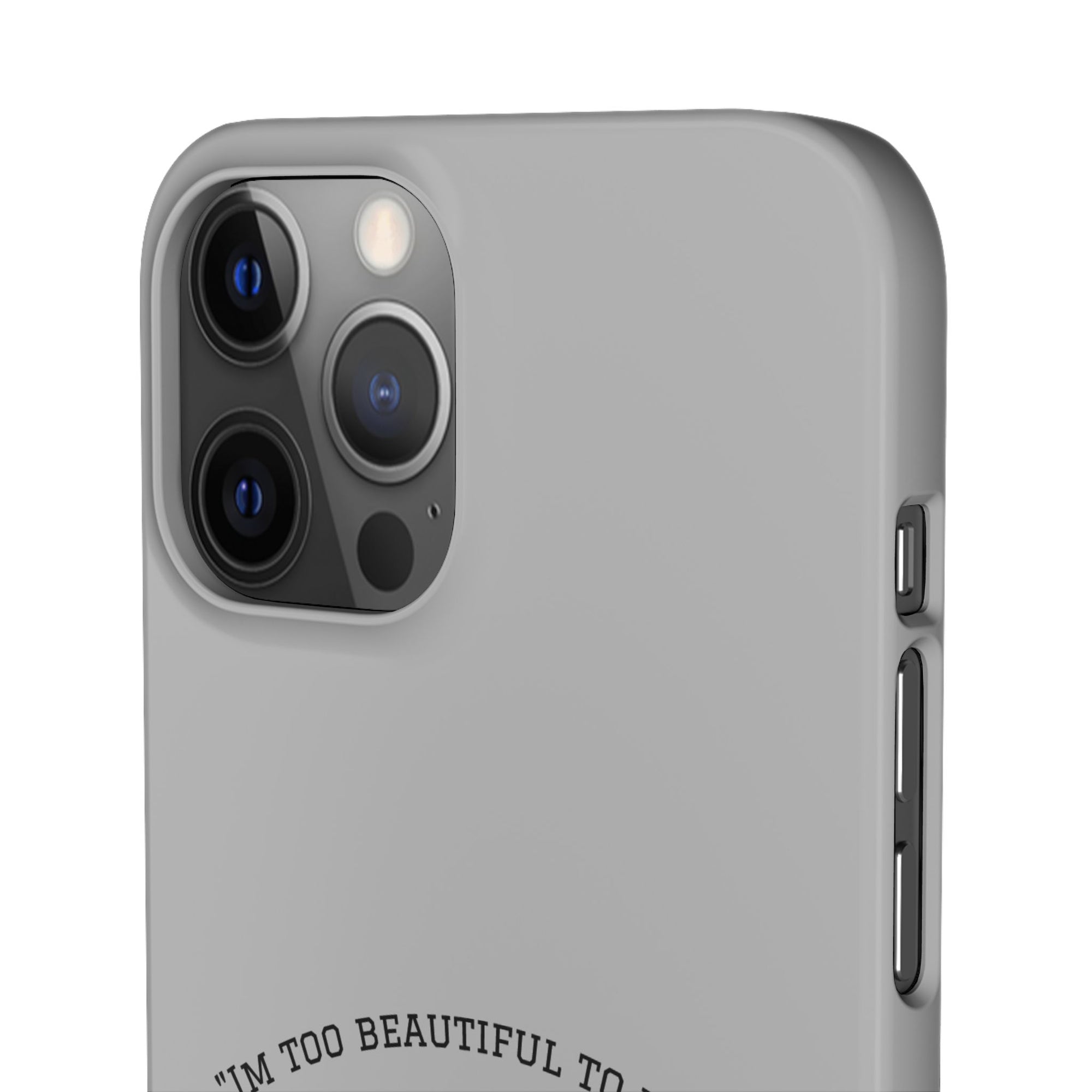 Funny Phone Case, 'I'm Too Beautiful to Work' Snap Case, Cute Cell Phone Cover, Gift for Her, Motivational Accessory, Birthday Present