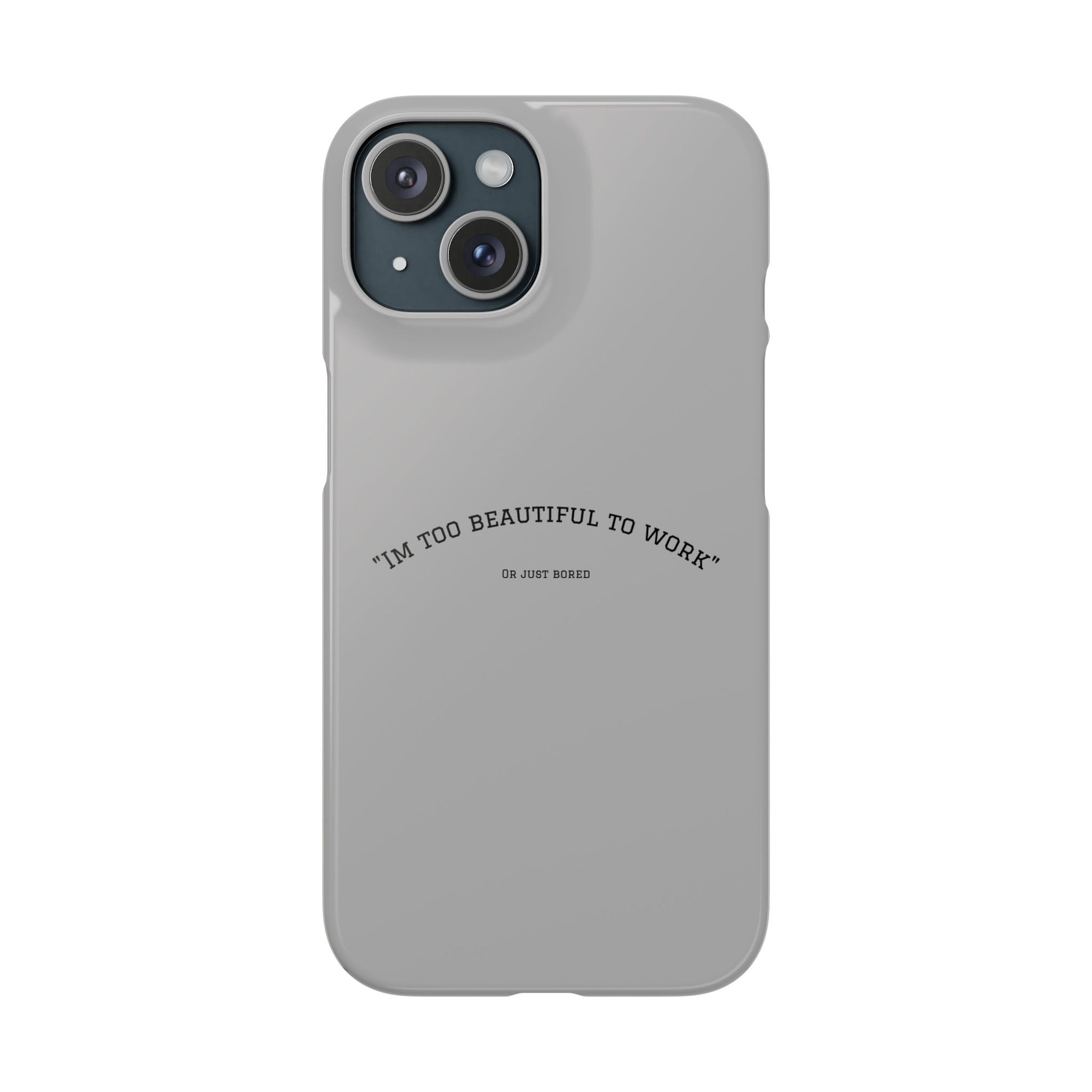 Funny Phone Case, 'I'm Too Beautiful to Work' Snap Case, Cute Cell Phone Cover, Gift for Her, Motivational Accessory, Birthday Present