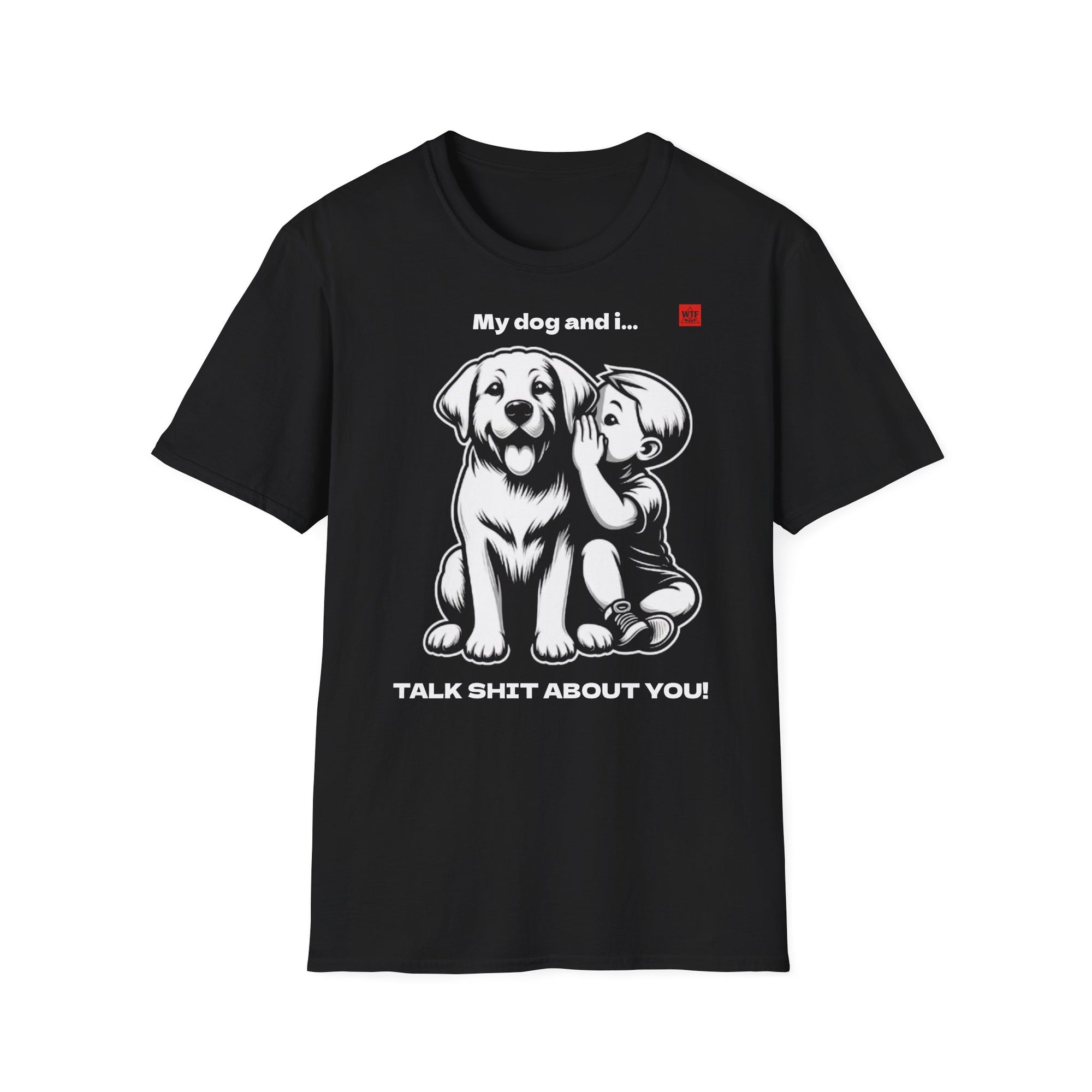 DOG T-shirt - WE TALK SHIT ABOUT YOU