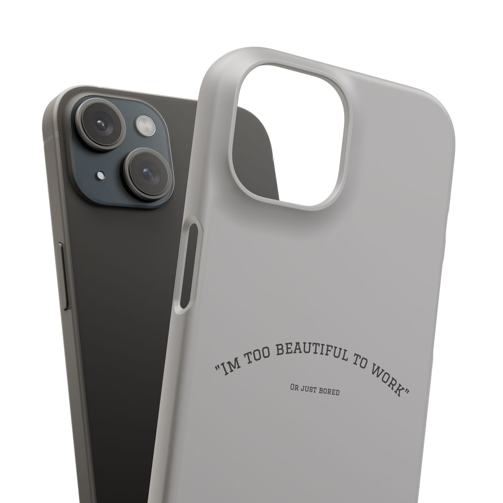 Funny Phone Case, 'I'm Too Beautiful to Work' Snap Case, Cute Cell Phone Cover, Gift for Her, Motivational Accessory, Birthday Present