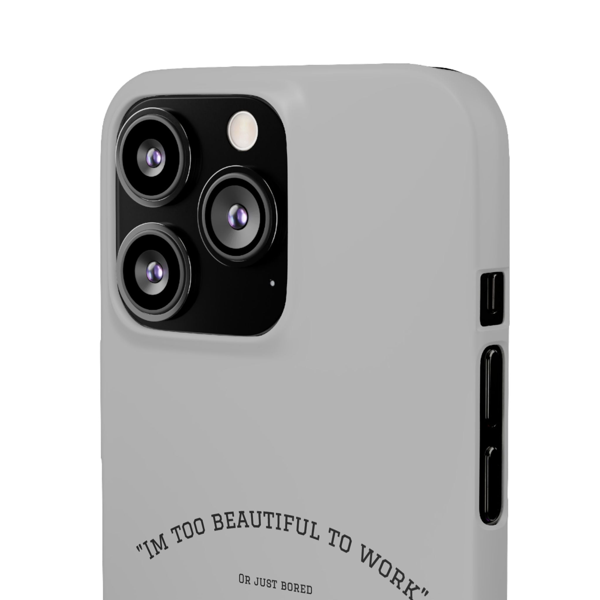 Funny Phone Case, 'I'm Too Beautiful to Work' Snap Case, Cute Cell Phone Cover, Gift for Her, Motivational Accessory, Birthday Present