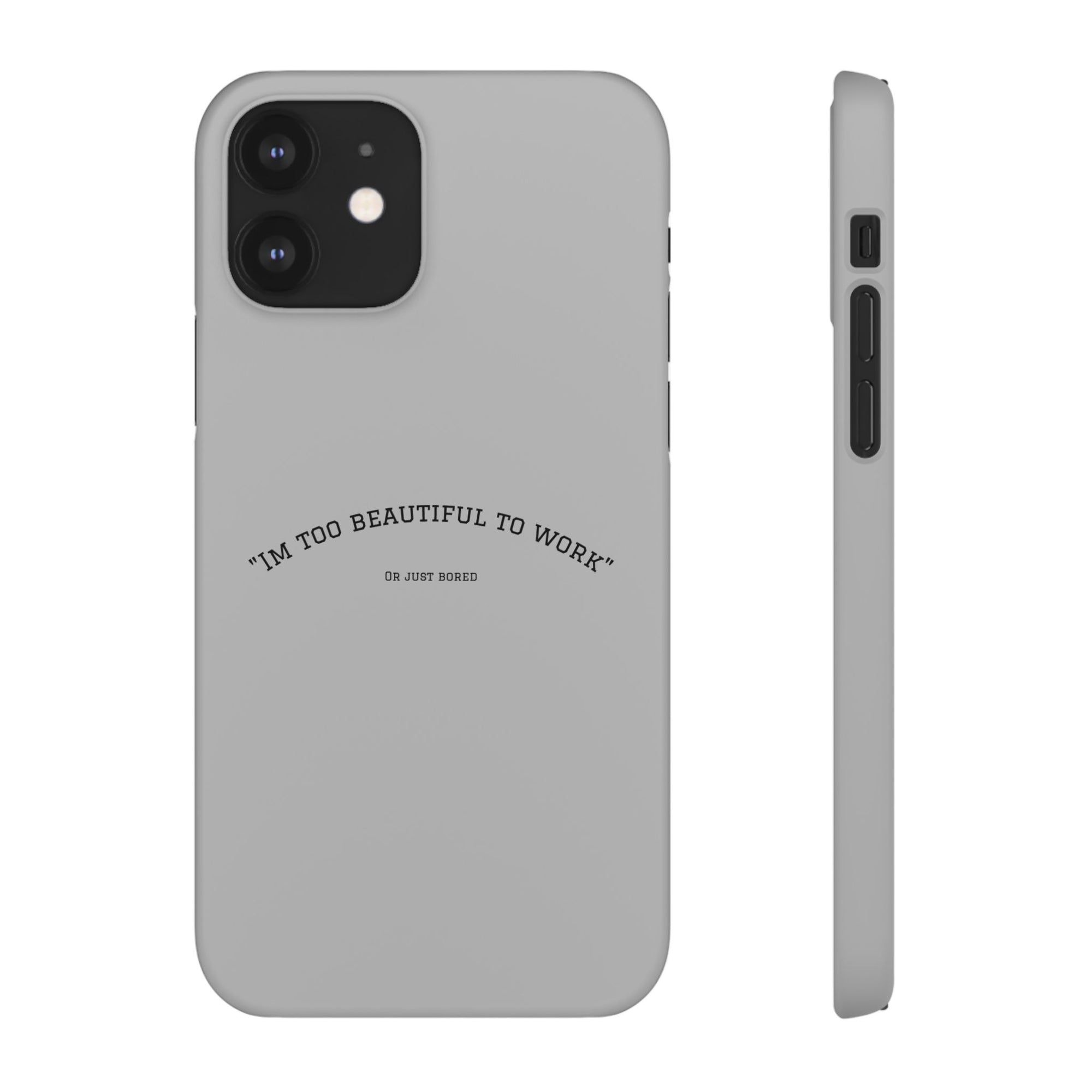 Funny Phone Case, 'I'm Too Beautiful to Work' Snap Case, Cute Cell Phone Cover, Gift for Her, Motivational Accessory, Birthday Present
