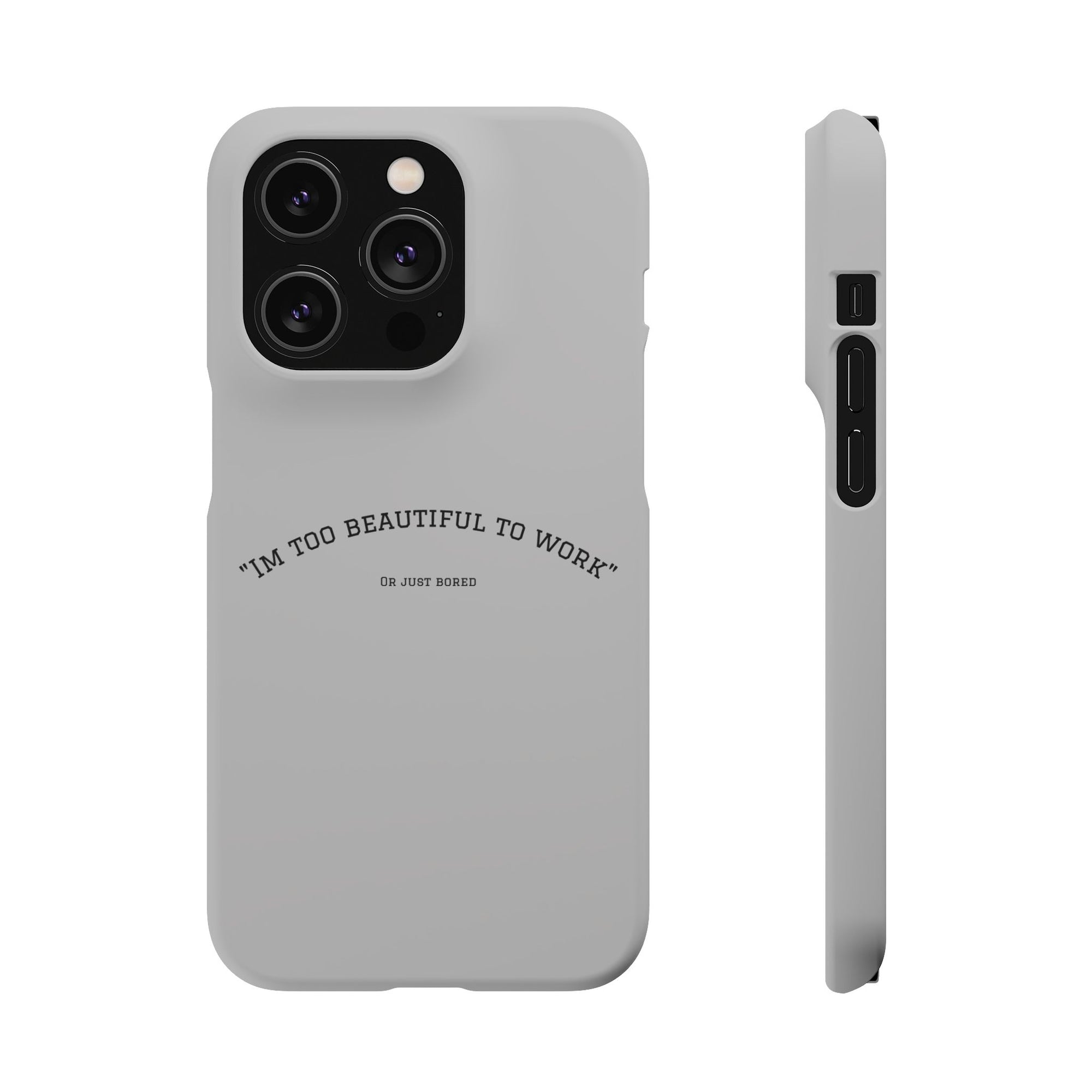 Funny Phone Case, 'I'm Too Beautiful to Work' Snap Case, Cute Cell Phone Cover, Gift for Her, Motivational Accessory, Birthday Present