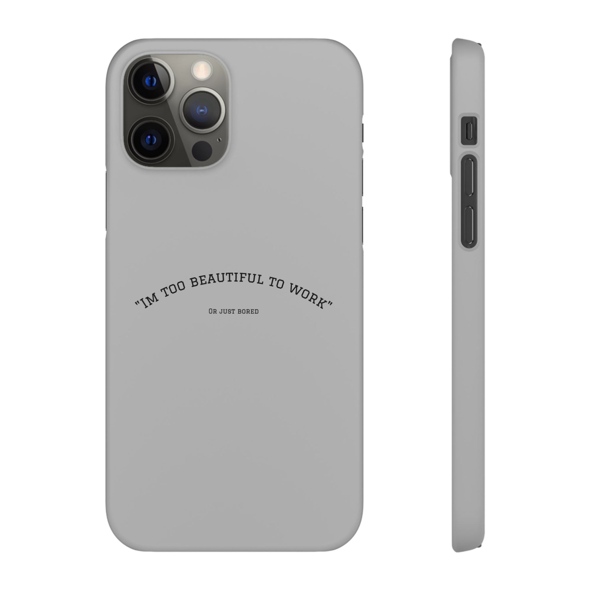 Funny Phone Case, 'I'm Too Beautiful to Work' Snap Case, Cute Cell Phone Cover, Gift for Her, Motivational Accessory, Birthday Present