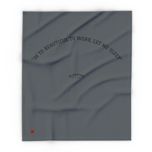 Cozy Blanket - " Im too beautiful to work "