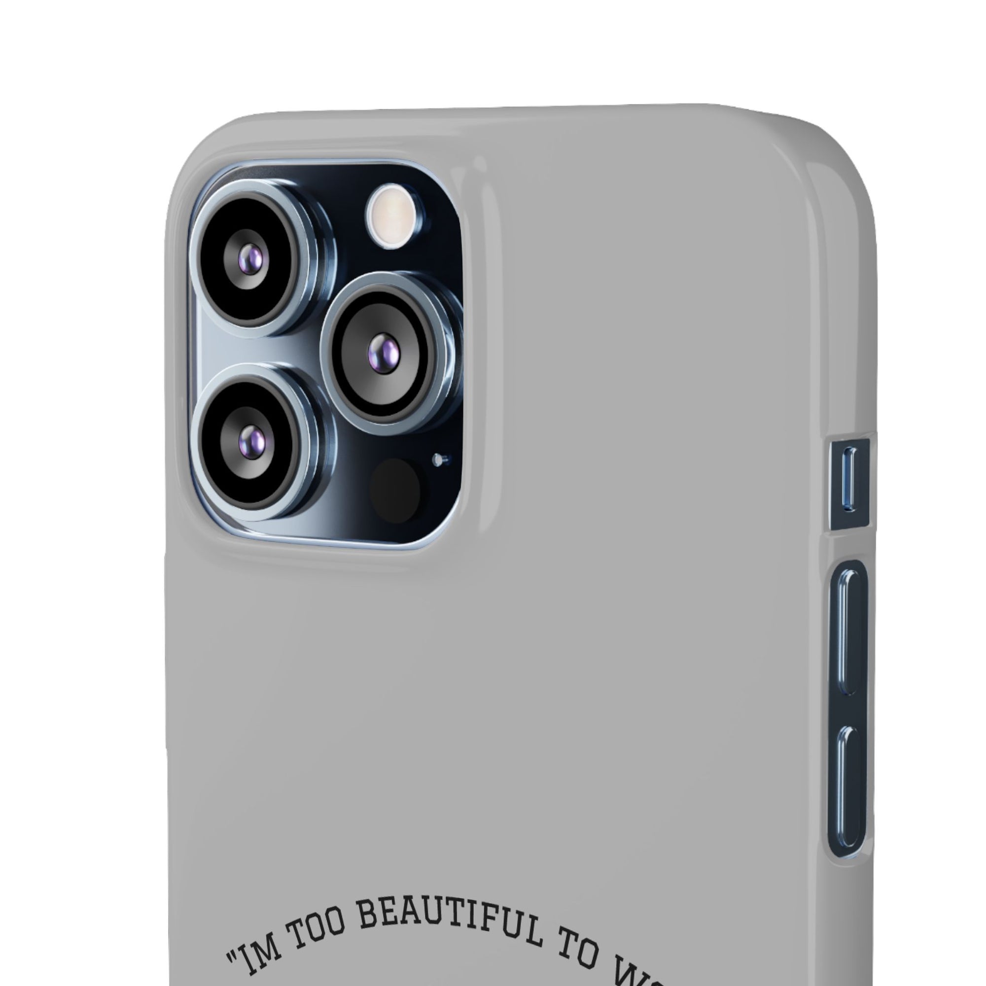 Funny Phone Case, 'I'm Too Beautiful to Work' Snap Case, Cute Cell Phone Cover, Gift for Her, Motivational Accessory, Birthday Present