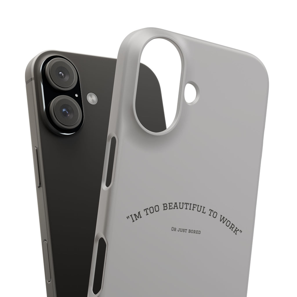 Funny Phone Case, 'I'm Too Beautiful to Work' Snap Case, Cute Cell Phone Cover, Gift for Her, Motivational Accessory, Birthday Present