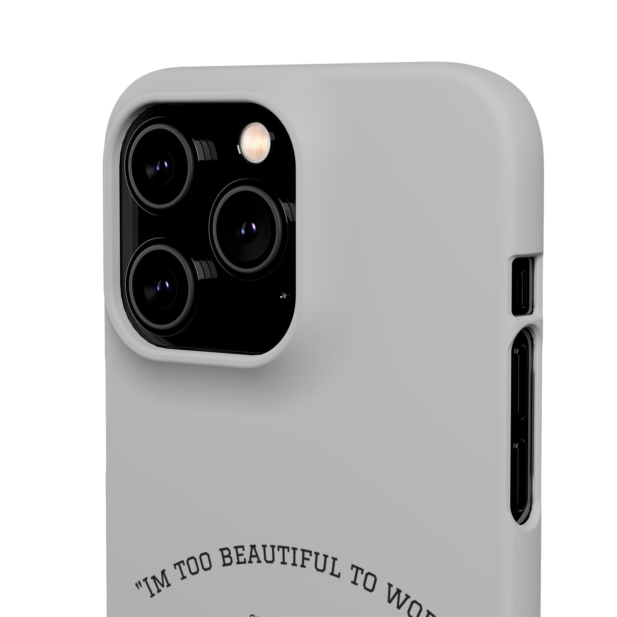 Funny Phone Case, 'I'm Too Beautiful to Work' Snap Case, Cute Cell Phone Cover, Gift for Her, Motivational Accessory, Birthday Present