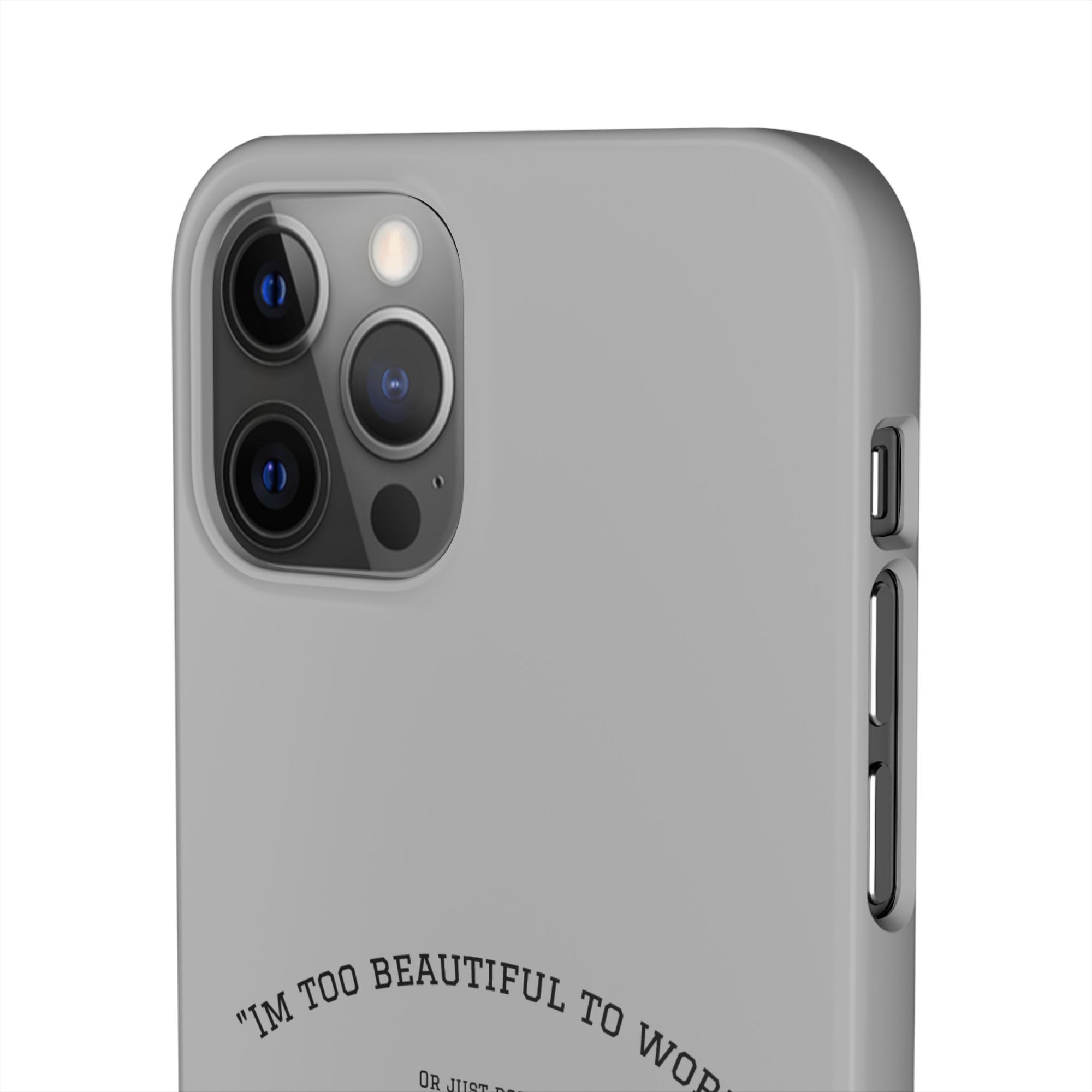 Funny Phone Case, 'I'm Too Beautiful to Work' Snap Case, Cute Cell Phone Cover, Gift for Her, Motivational Accessory, Birthday Present
