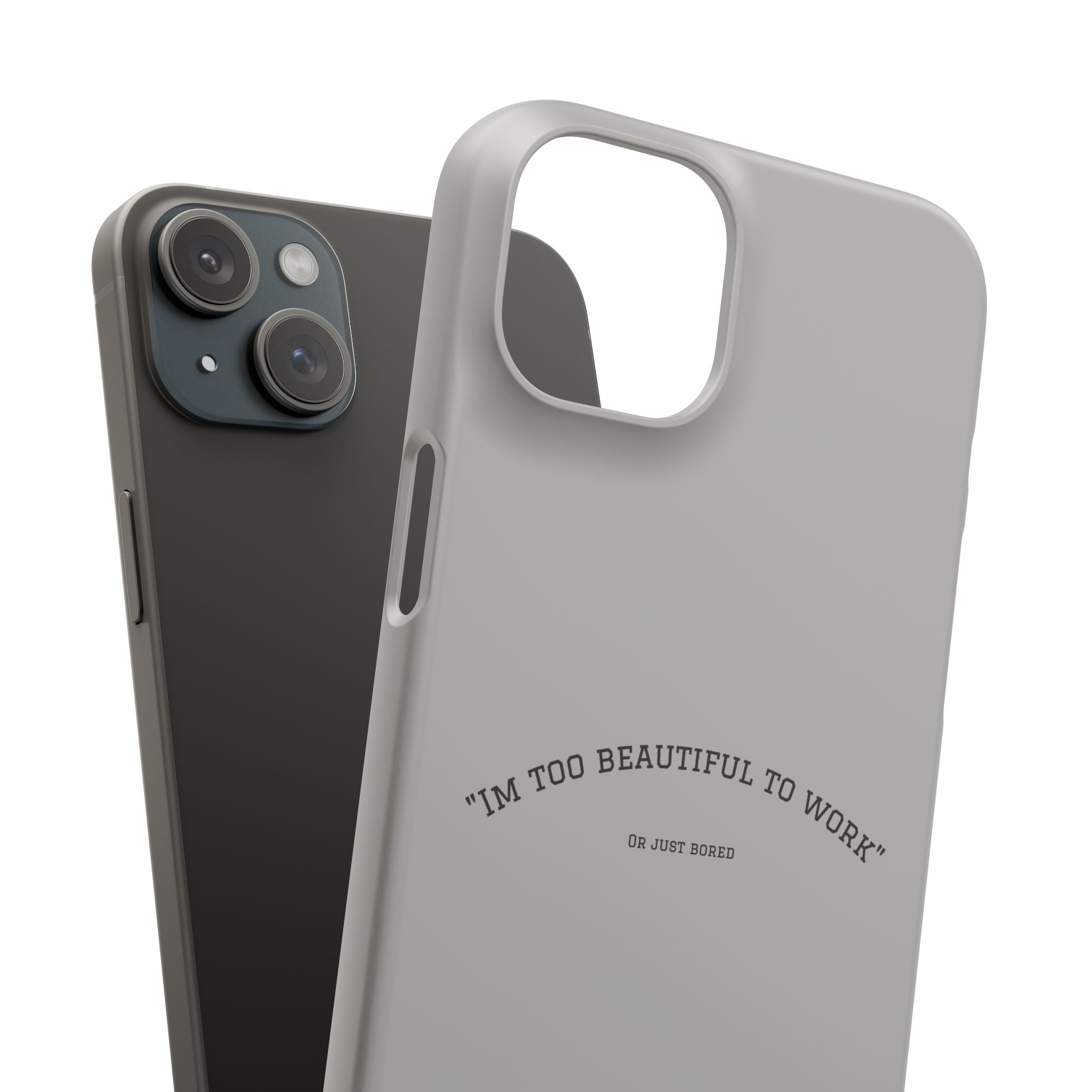 Funny Phone Case, 'I'm Too Beautiful to Work' Snap Case, Cute Cell Phone Cover, Gift for Her, Motivational Accessory, Birthday Present