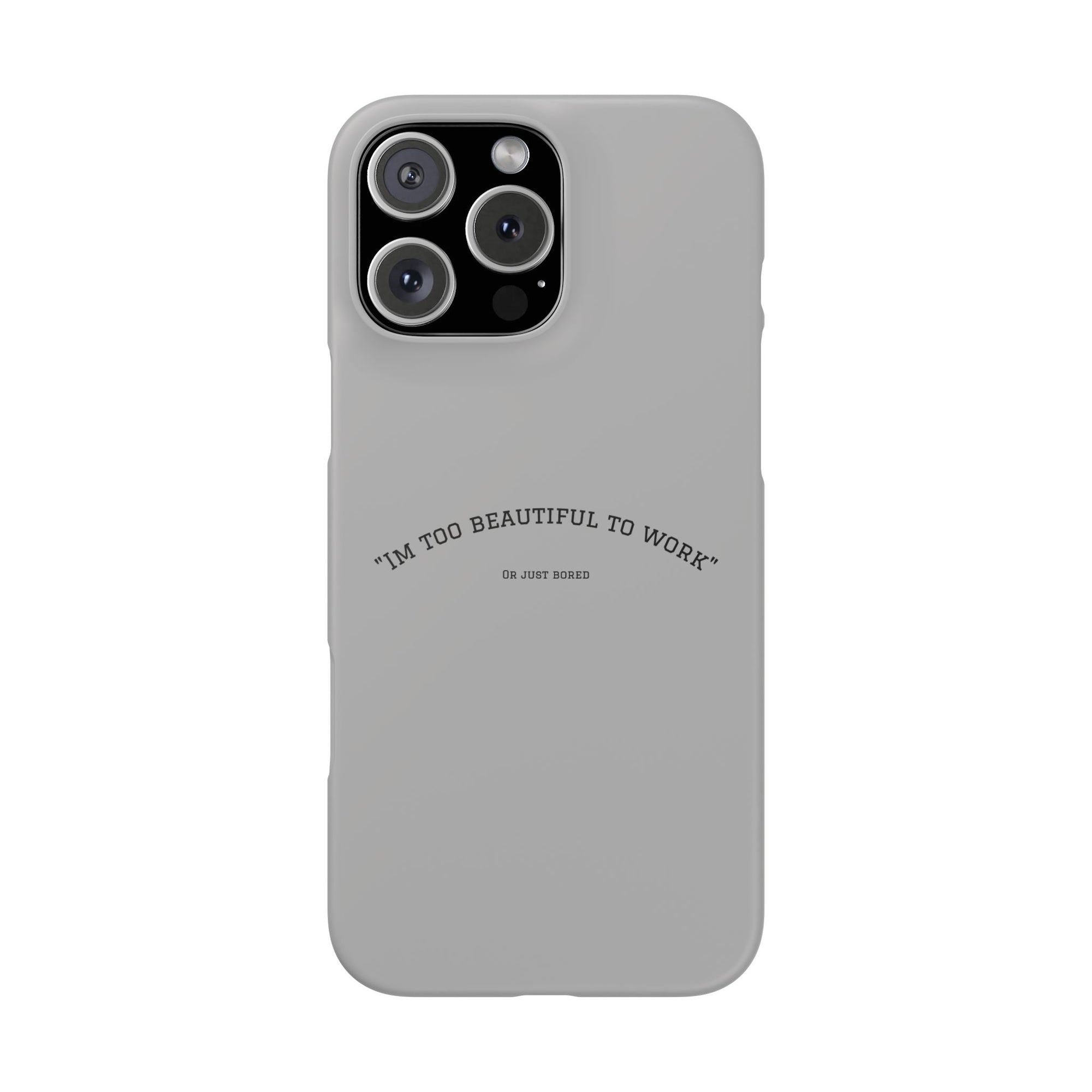 Funny Phone Case, 'I'm Too Beautiful to Work' Snap Case, Cute Cell Phone Cover, Gift for Her, Motivational Accessory, Birthday Present