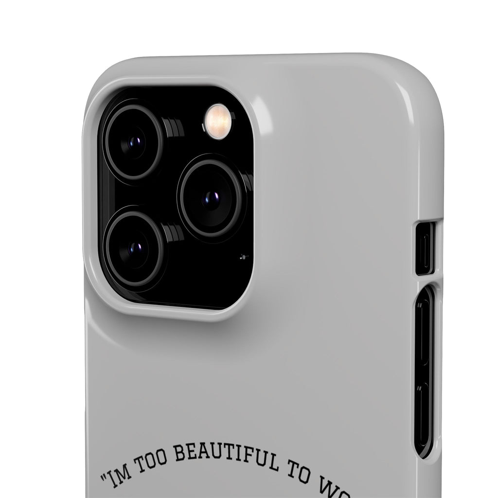 Funny Phone Case, 'I'm Too Beautiful to Work' Snap Case, Cute Cell Phone Cover, Gift for Her, Motivational Accessory, Birthday Present