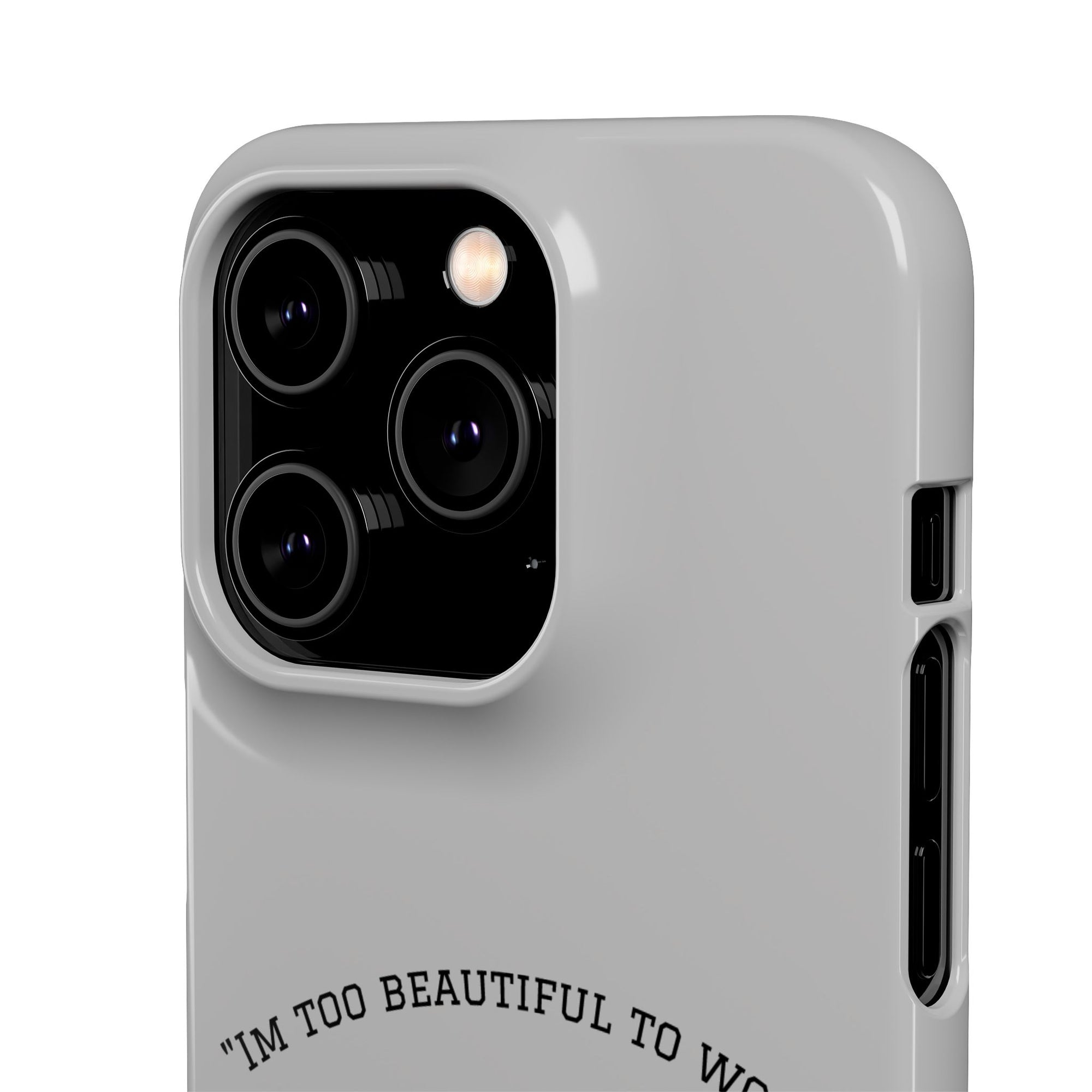 Funny Phone Case, 'I'm Too Beautiful to Work' Snap Case, Cute Cell Phone Cover, Gift for Her, Motivational Accessory, Birthday Present