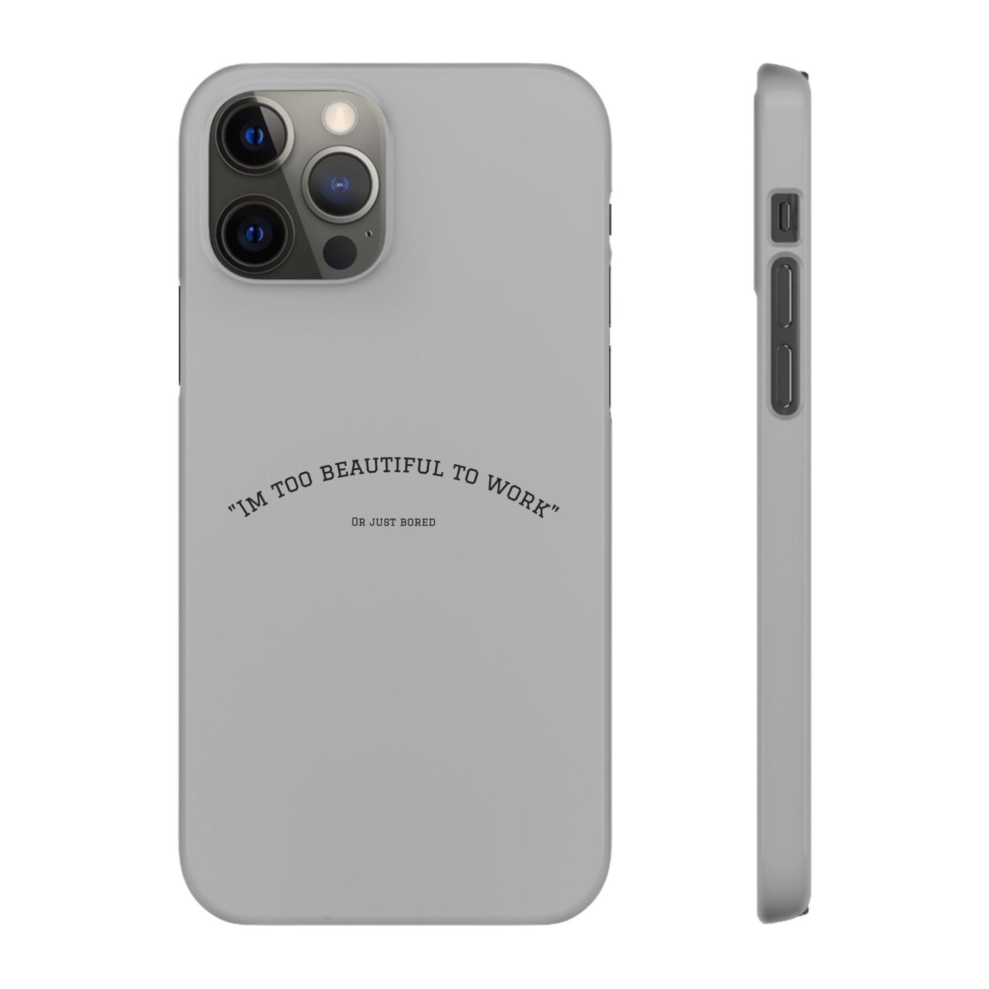 Funny Phone Case, 'I'm Too Beautiful to Work' Snap Case, Cute Cell Phone Cover, Gift for Her, Motivational Accessory, Birthday Present