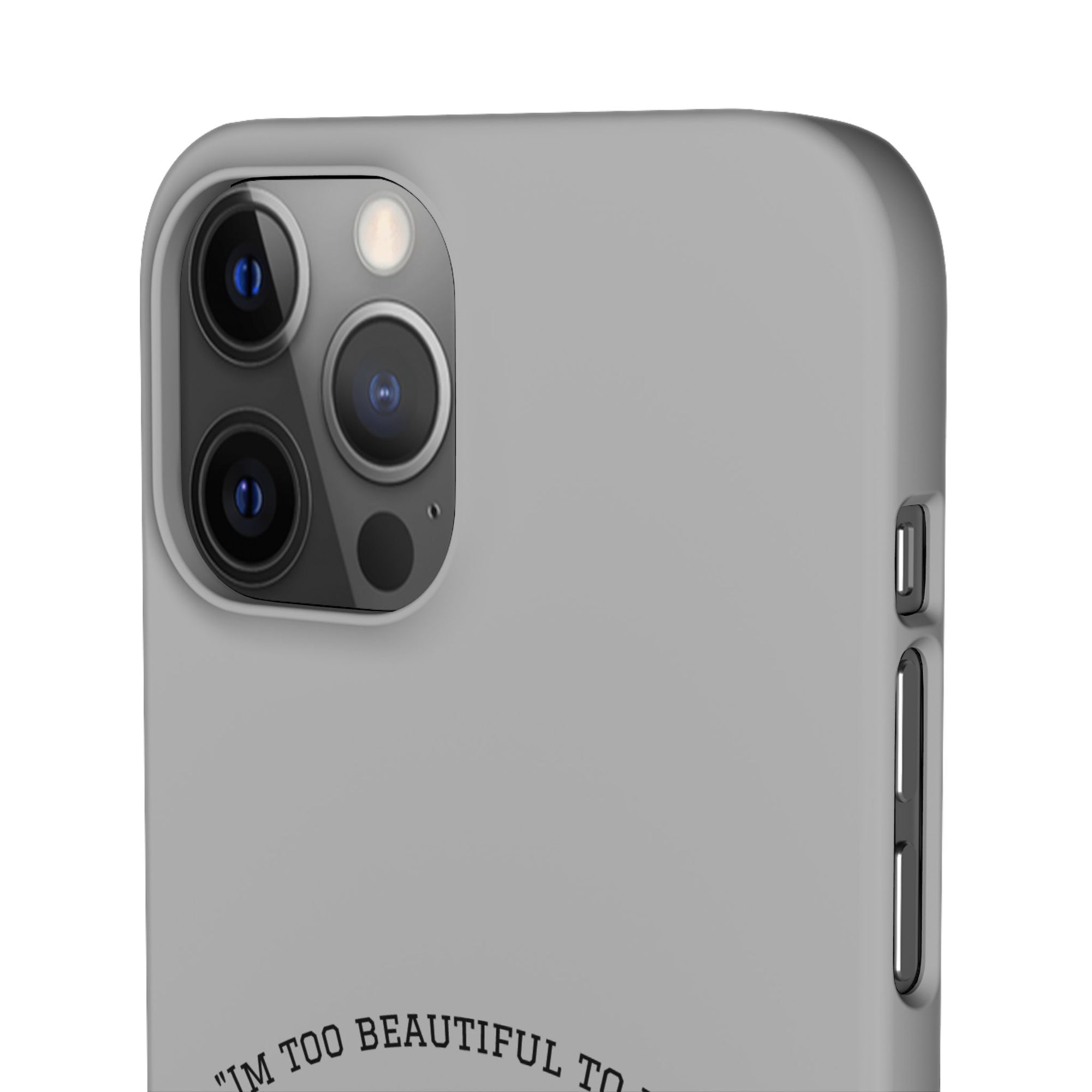 Funny Phone Case, 'I'm Too Beautiful to Work' Snap Case, Cute Cell Phone Cover, Gift for Her, Motivational Accessory, Birthday Present