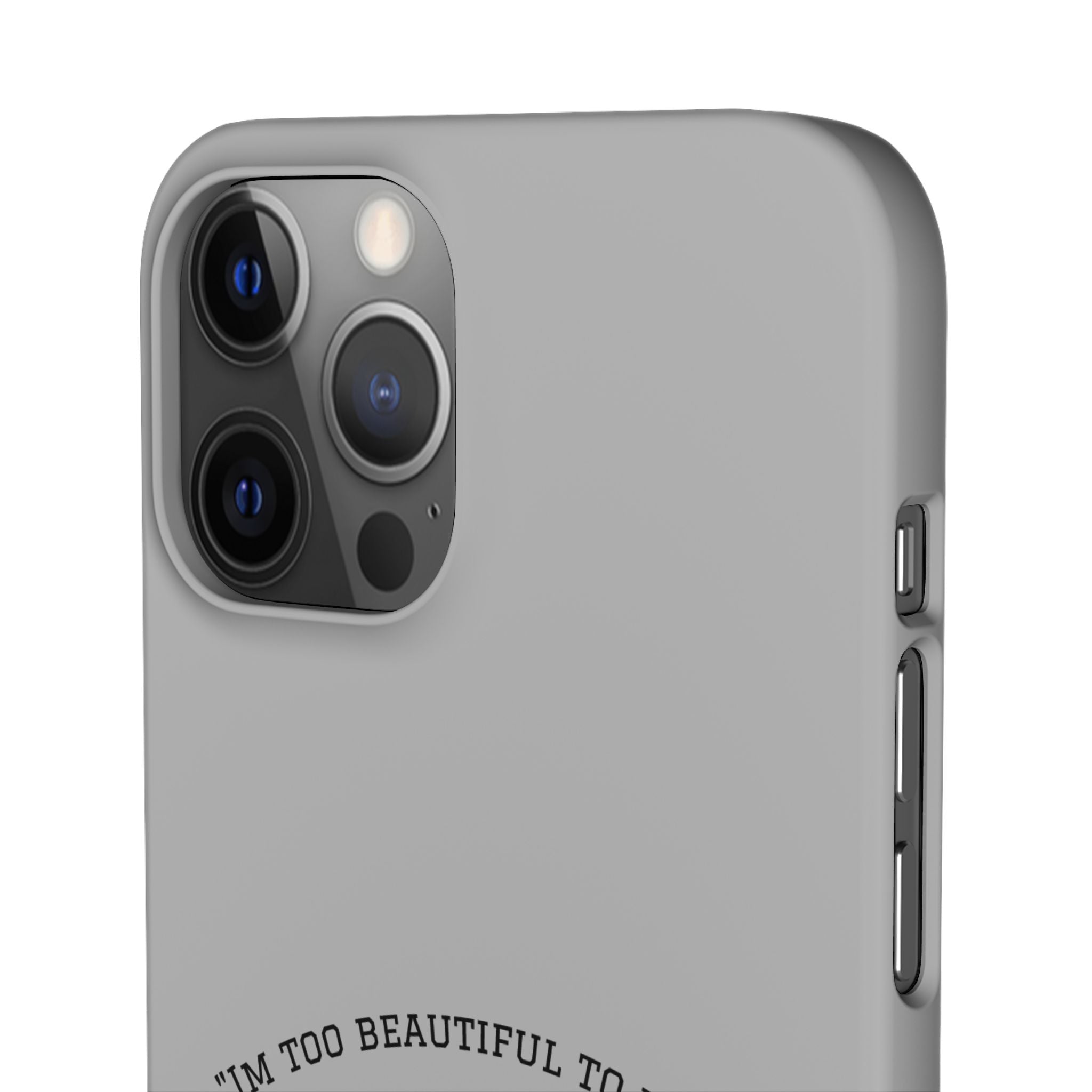 Funny Phone Case, 'I'm Too Beautiful to Work' Snap Case, Cute Cell Phone Cover, Gift for Her, Motivational Accessory, Birthday Present