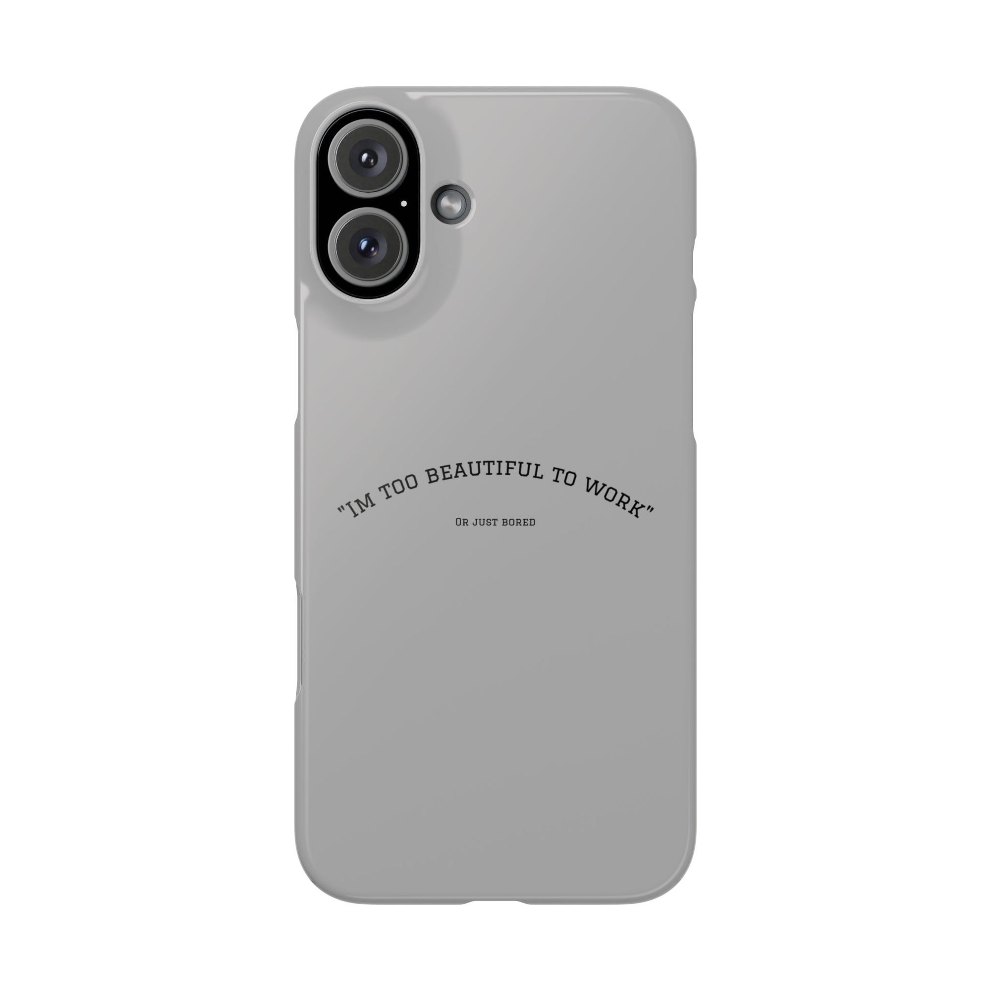 Funny Phone Case, 'I'm Too Beautiful to Work' Snap Case, Cute Cell Phone Cover, Gift for Her, Motivational Accessory, Birthday Present
