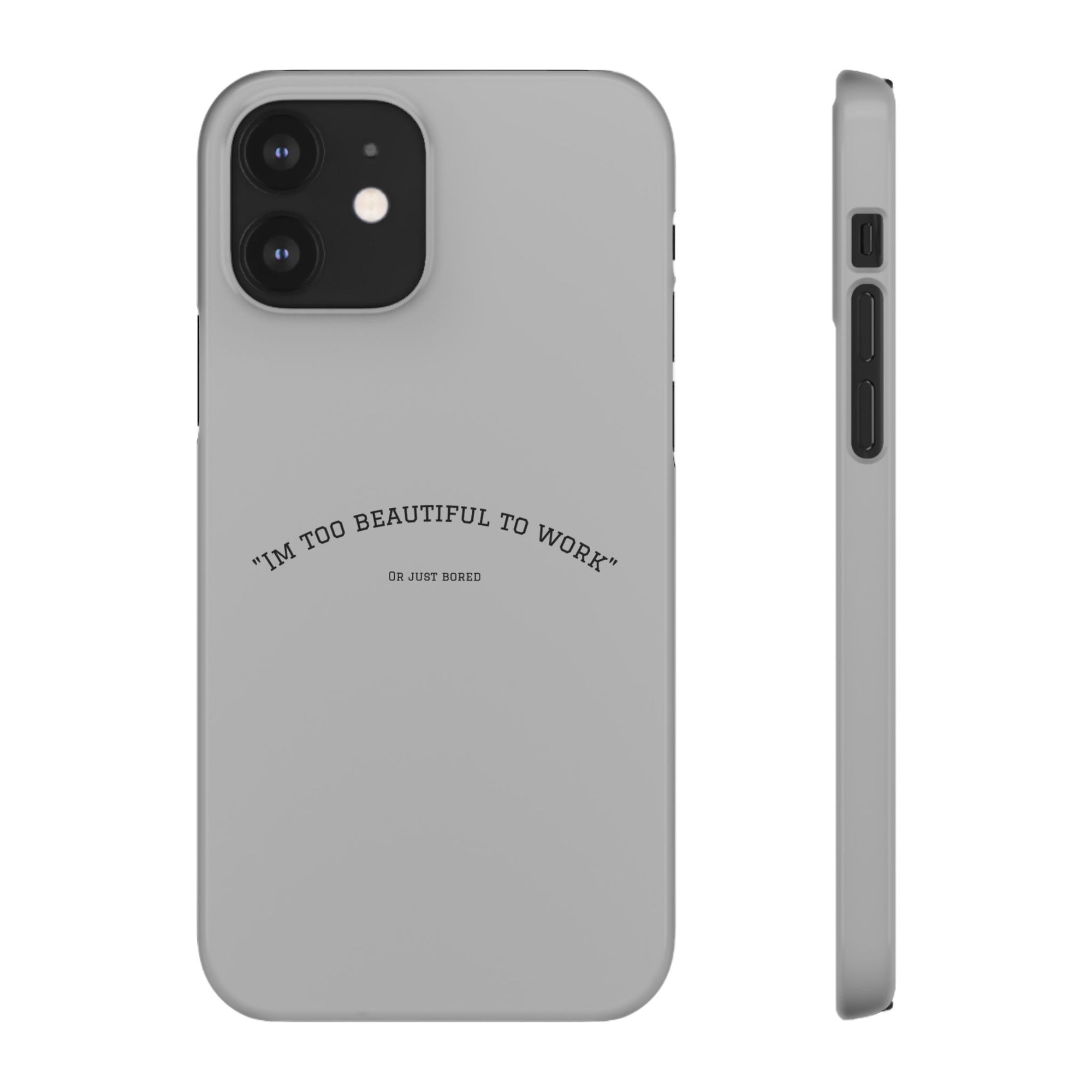Funny Phone Case, 'I'm Too Beautiful to Work' Snap Case, Cute Cell Phone Cover, Gift for Her, Motivational Accessory, Birthday Present