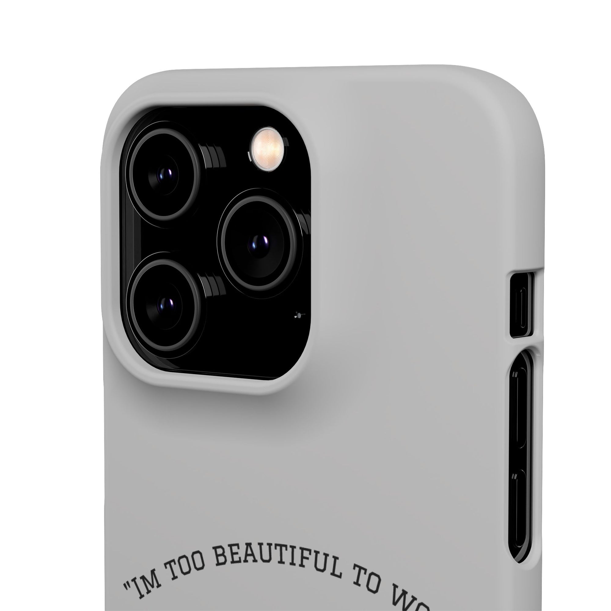 Funny Phone Case, 'I'm Too Beautiful to Work' Snap Case, Cute Cell Phone Cover, Gift for Her, Motivational Accessory, Birthday Present