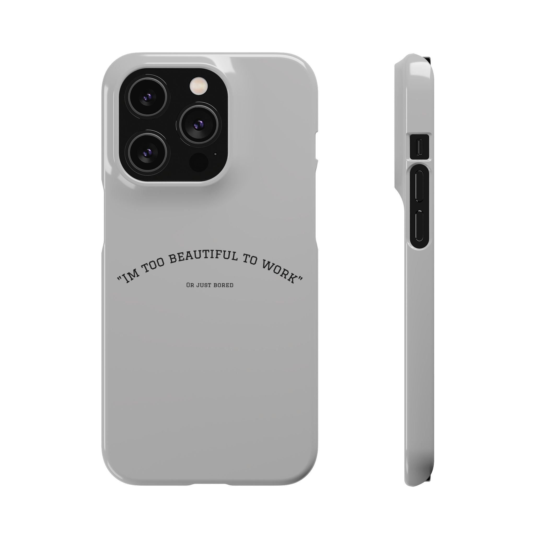 Funny Phone Case, 'I'm Too Beautiful to Work' Snap Case, Cute Cell Phone Cover, Gift for Her, Motivational Accessory, Birthday Present