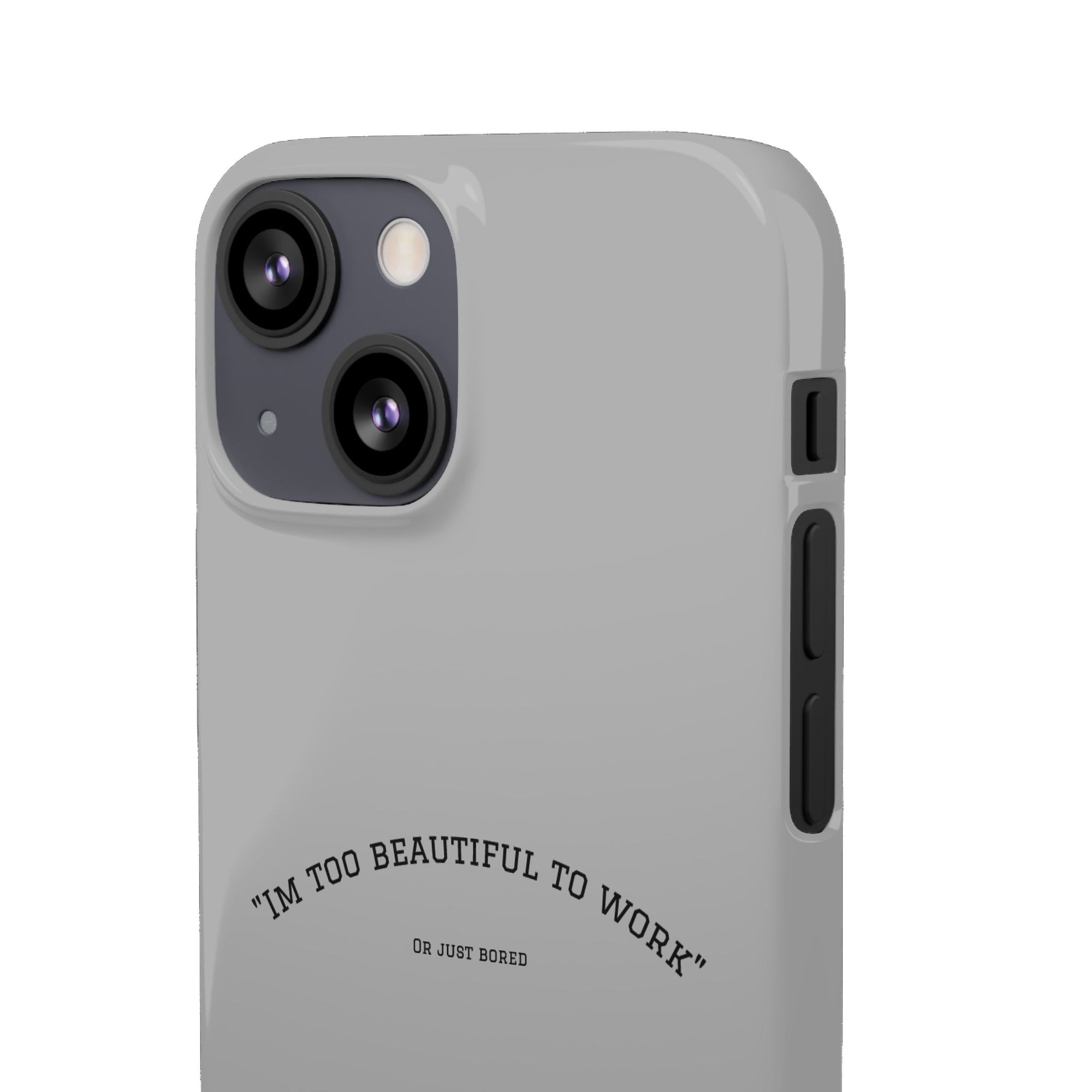 Funny Phone Case, 'I'm Too Beautiful to Work' Snap Case, Cute Cell Phone Cover, Gift for Her, Motivational Accessory, Birthday Present