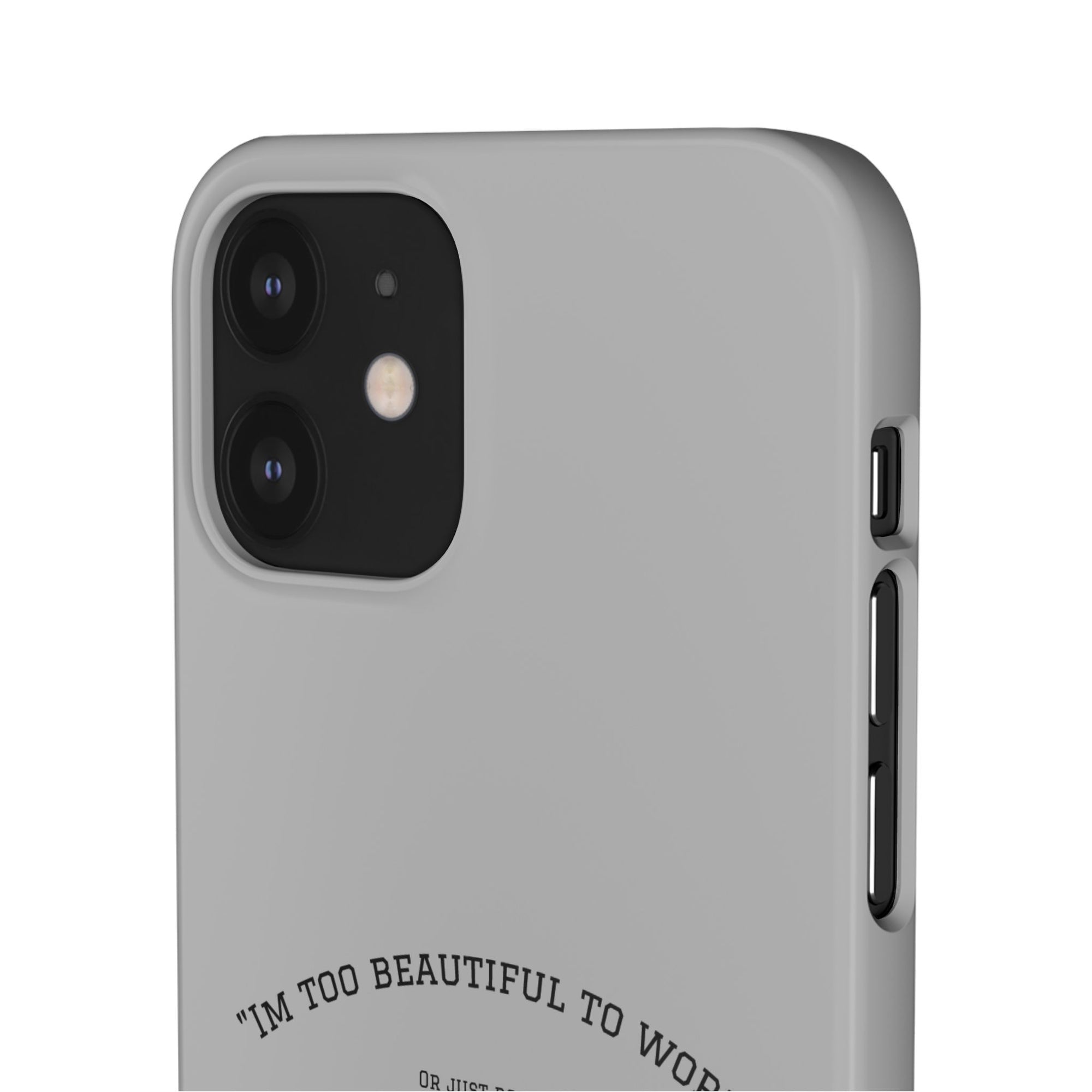 Funny Phone Case, 'I'm Too Beautiful to Work' Snap Case, Cute Cell Phone Cover, Gift for Her, Motivational Accessory, Birthday Present