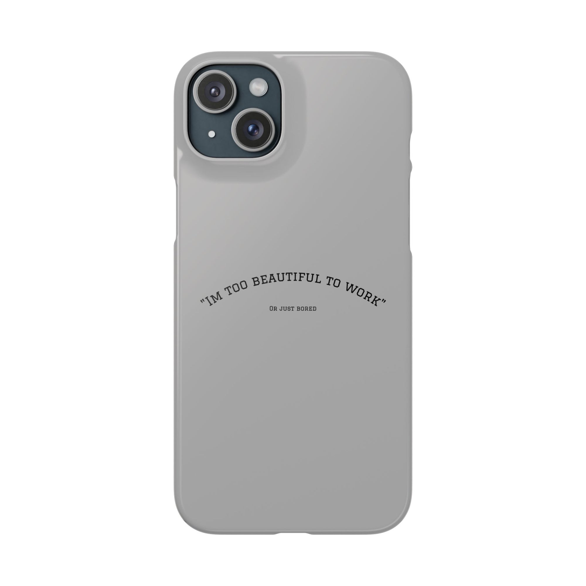 Funny Phone Case, 'I'm Too Beautiful to Work' Snap Case, Cute Cell Phone Cover, Gift for Her, Motivational Accessory, Birthday Present