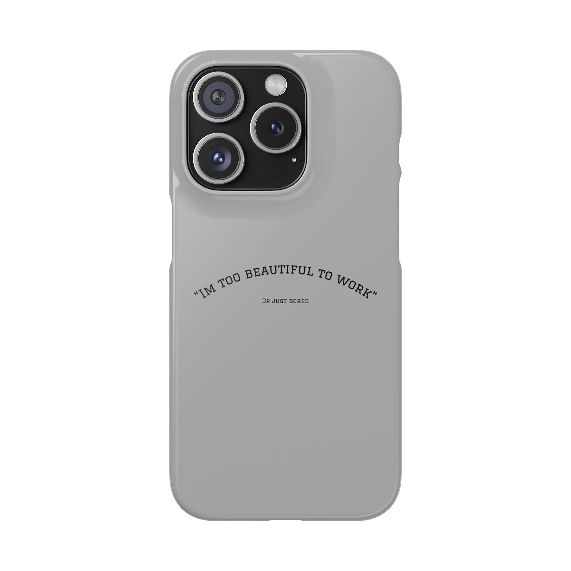 Funny Phone Case, 'I'm Too Beautiful to Work' Snap Case, Cute Cell Phone Cover, Gift for Her, Motivational Accessory, Birthday Present