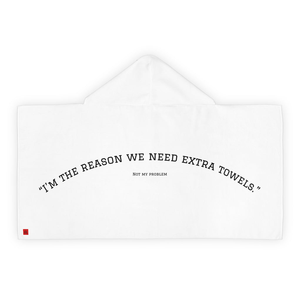 Hooded Towel for Kids, - IM THE REASON WE NEED EXTRA TOWELS