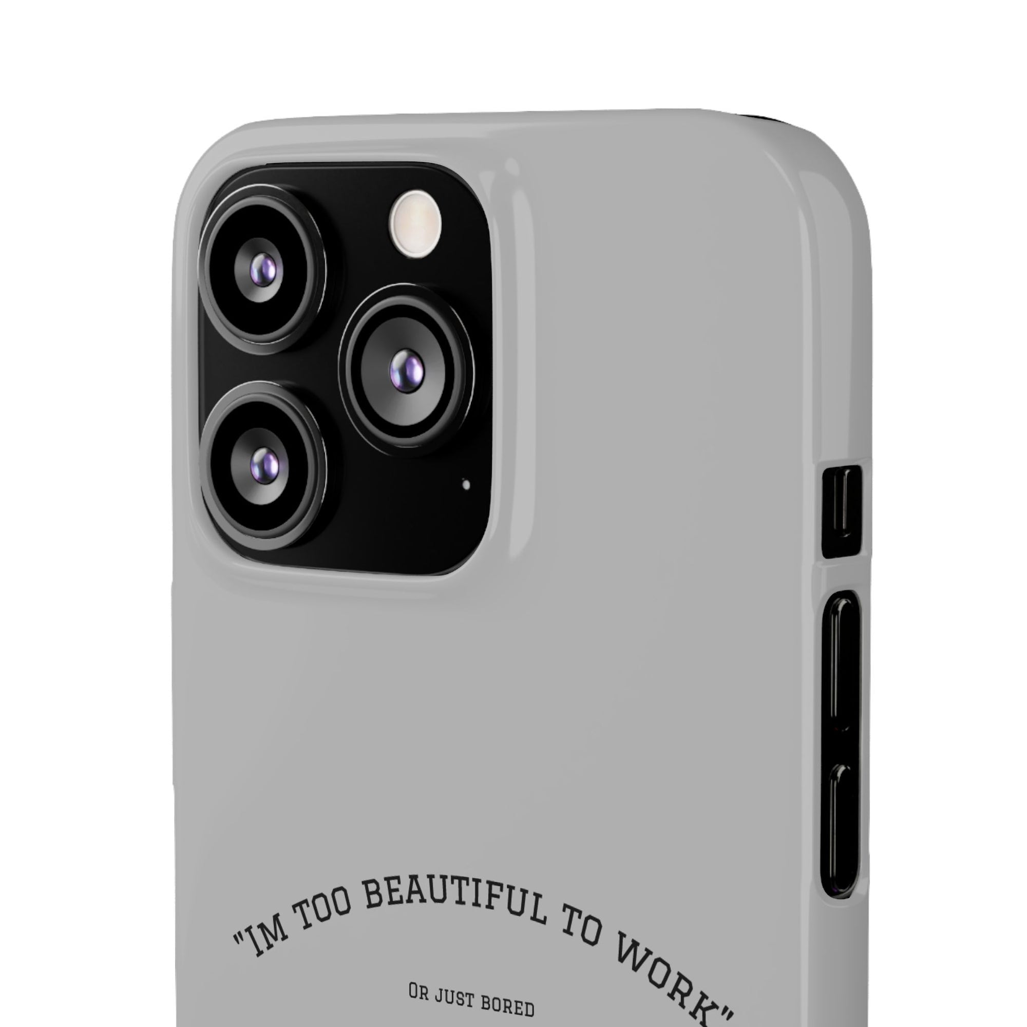 Funny Phone Case, 'I'm Too Beautiful to Work' Snap Case, Cute Cell Phone Cover, Gift for Her, Motivational Accessory, Birthday Present