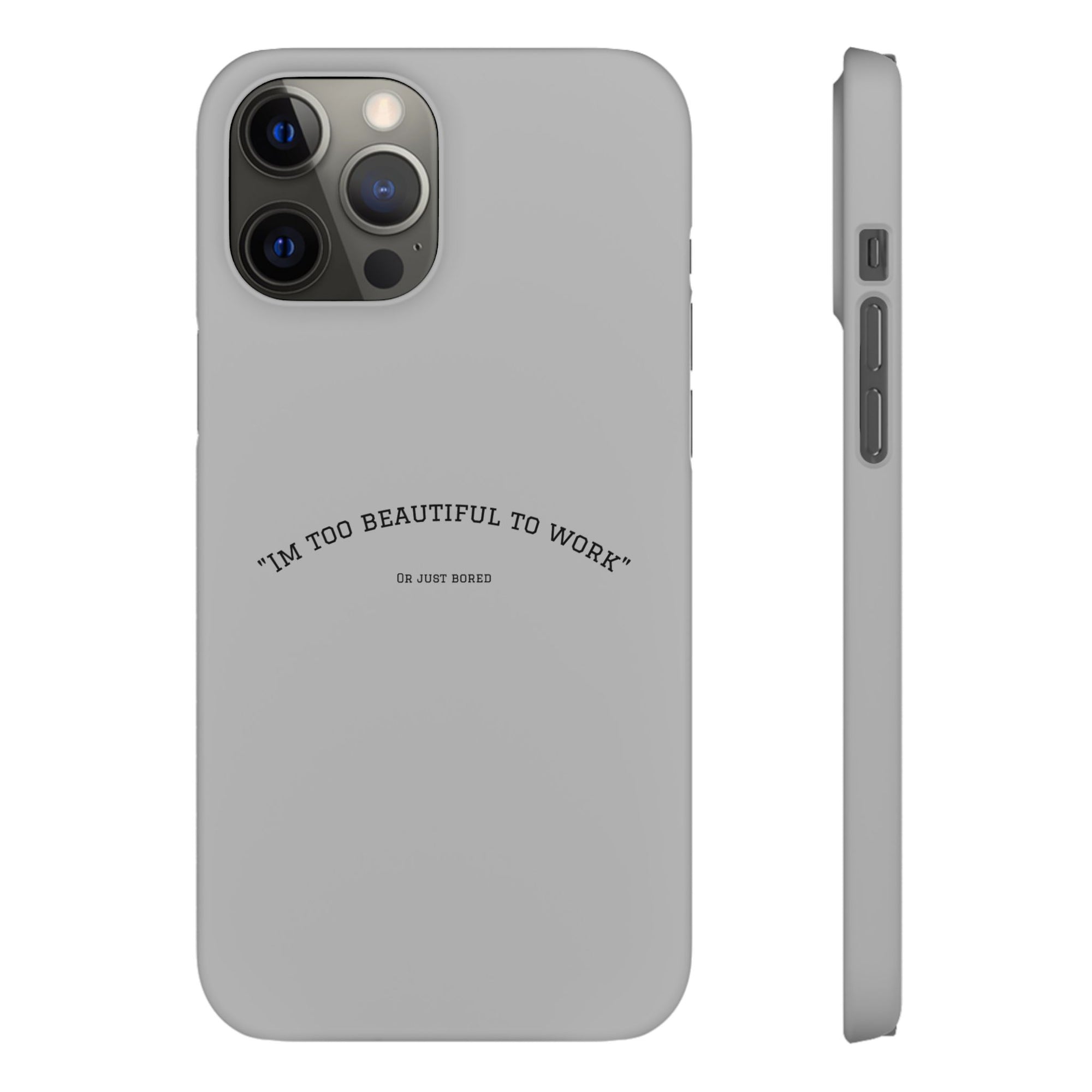 Funny Phone Case, 'I'm Too Beautiful to Work' Snap Case, Cute Cell Phone Cover, Gift for Her, Motivational Accessory, Birthday Present