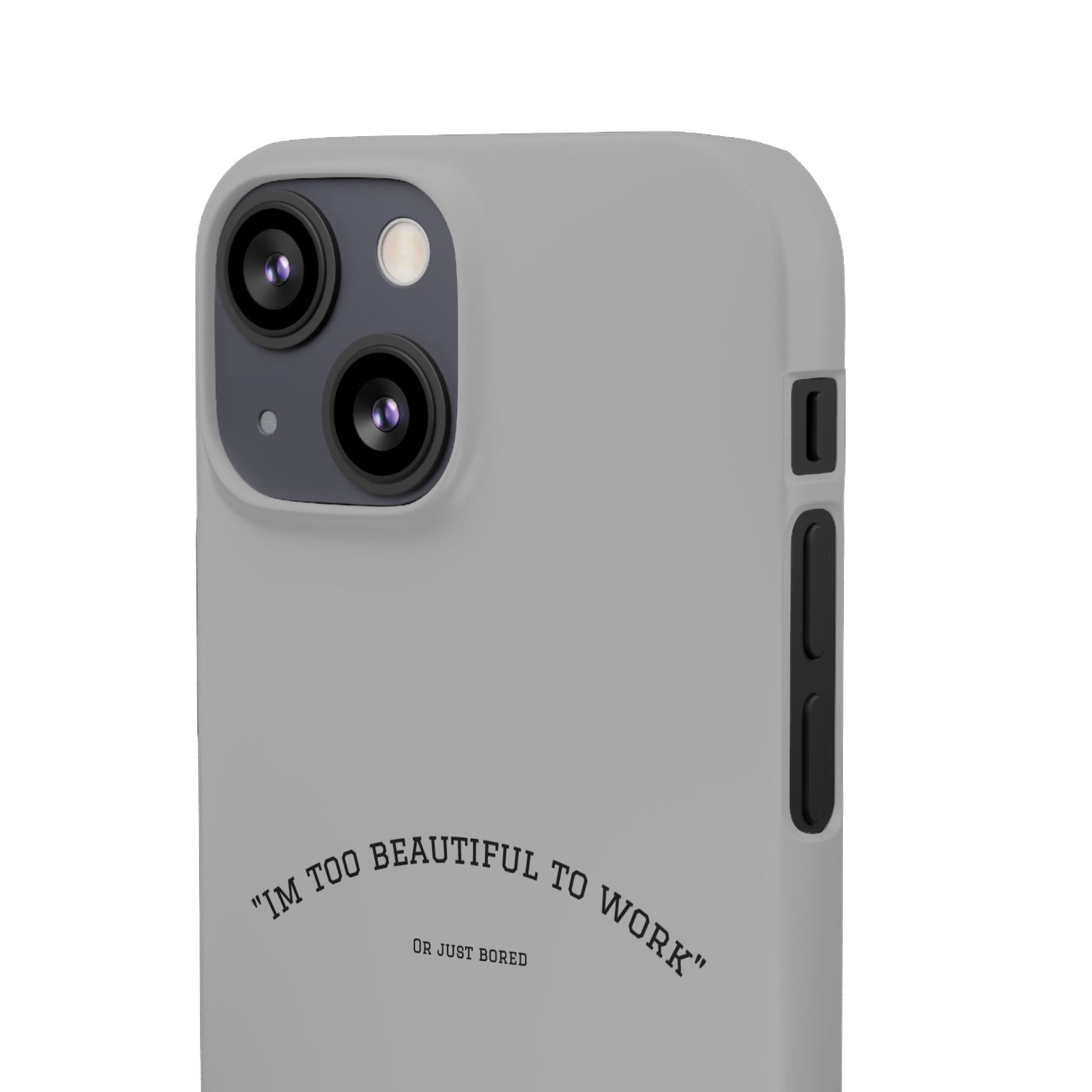 Funny Phone Case, 'I'm Too Beautiful to Work' Snap Case, Cute Cell Phone Cover, Gift for Her, Motivational Accessory, Birthday Present