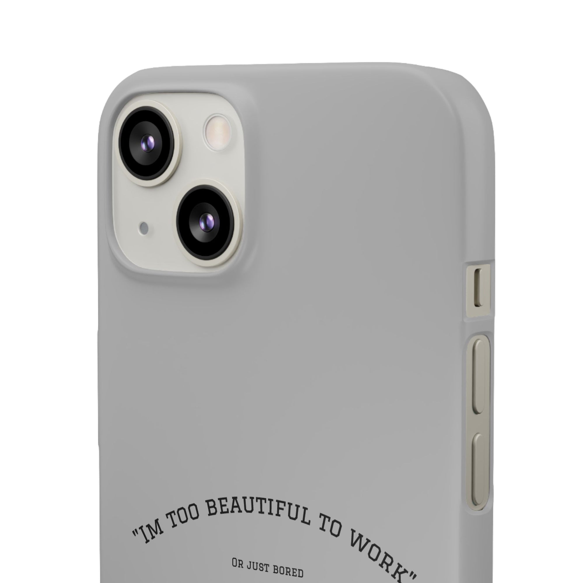 Funny Phone Case, 'I'm Too Beautiful to Work' Snap Case, Cute Cell Phone Cover, Gift for Her, Motivational Accessory, Birthday Present