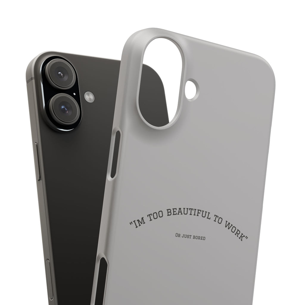 Funny Phone Case, 'I'm Too Beautiful to Work' Snap Case, Cute Cell Phone Cover, Gift for Her, Motivational Accessory, Birthday Present