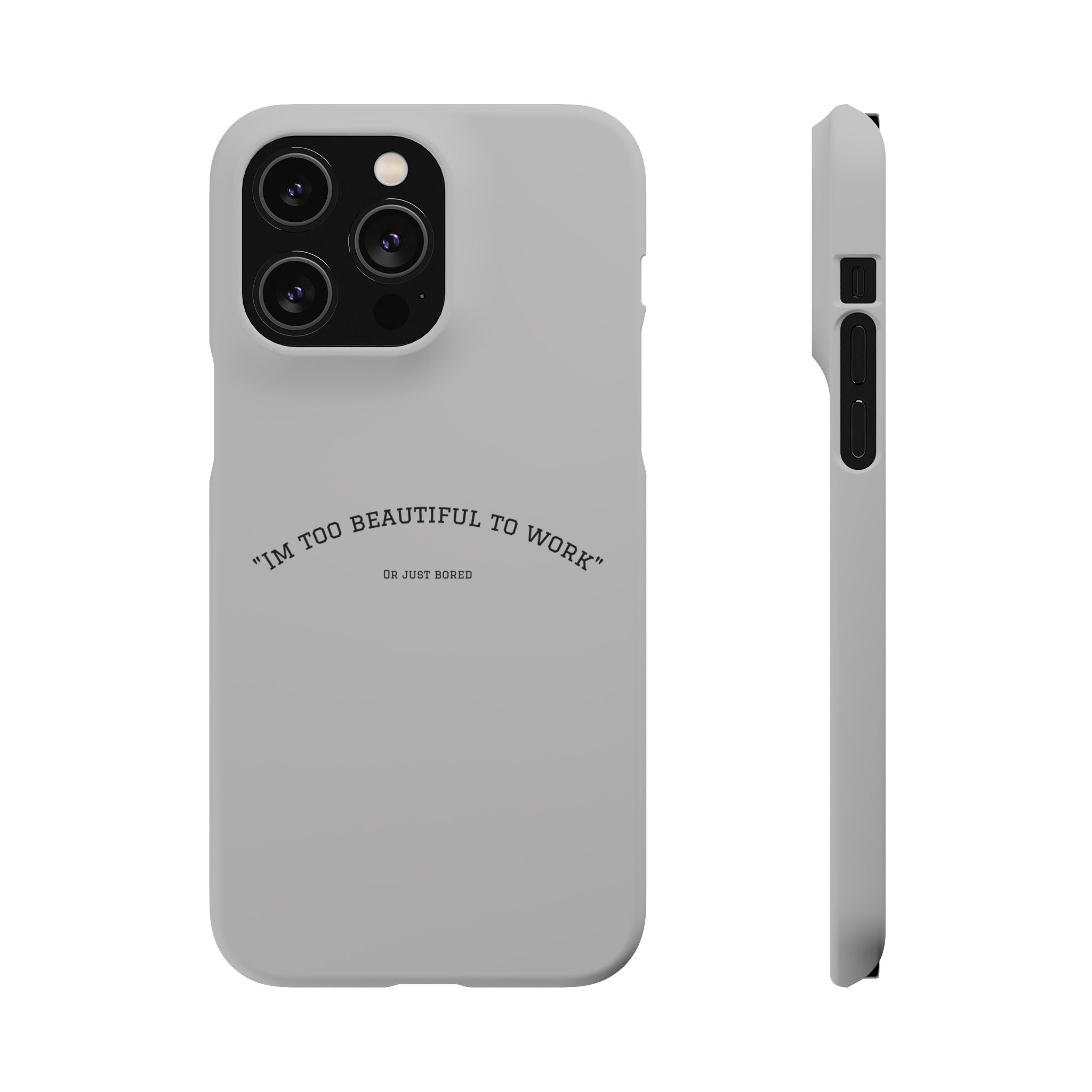 Funny Phone Case, 'I'm Too Beautiful to Work' Snap Case, Cute Cell Phone Cover, Gift for Her, Motivational Accessory, Birthday Present