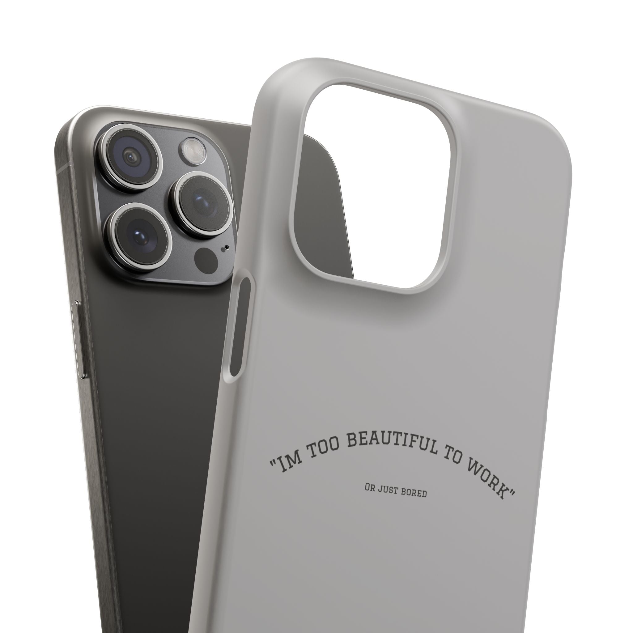 Funny Phone Case, 'I'm Too Beautiful to Work' Snap Case, Cute Cell Phone Cover, Gift for Her, Motivational Accessory, Birthday Present