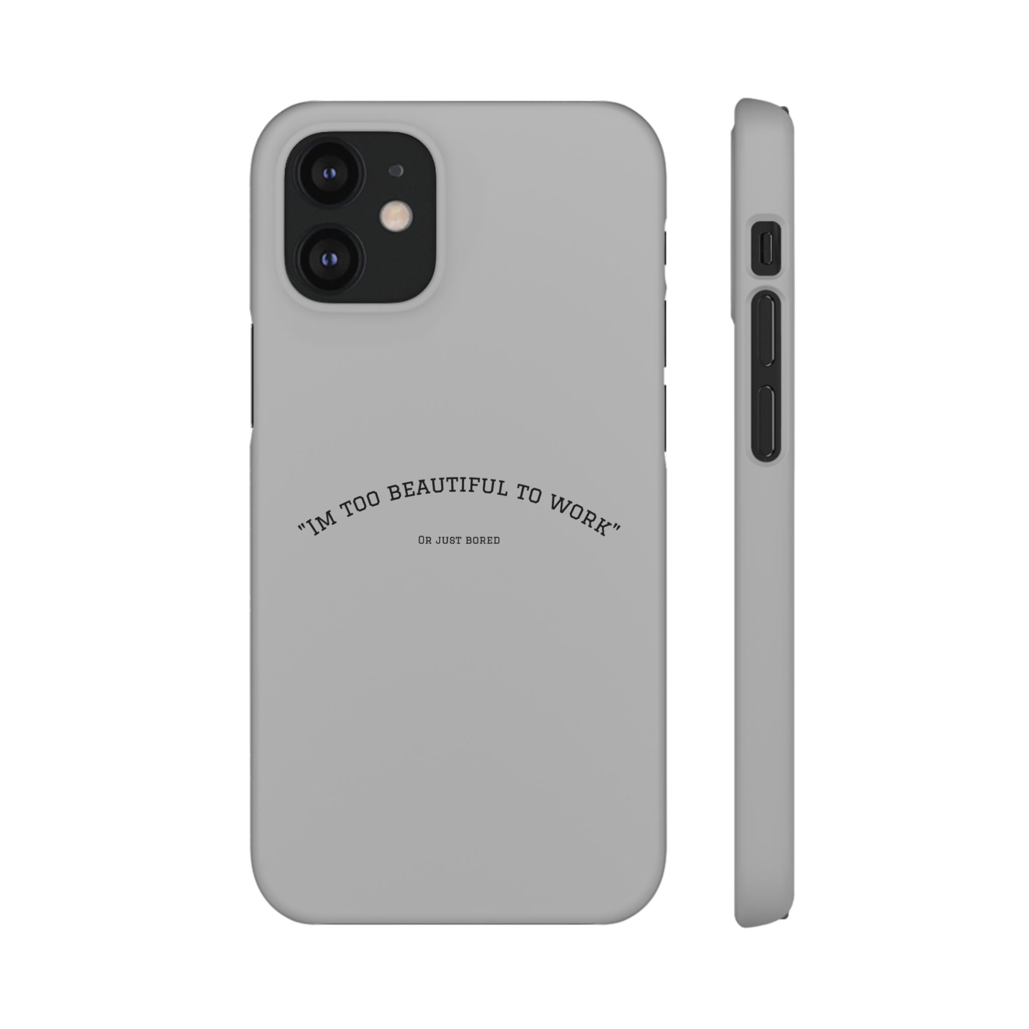 Funny Phone Case, 'I'm Too Beautiful to Work' Snap Case, Cute Cell Phone Cover, Gift for Her, Motivational Accessory, Birthday Present