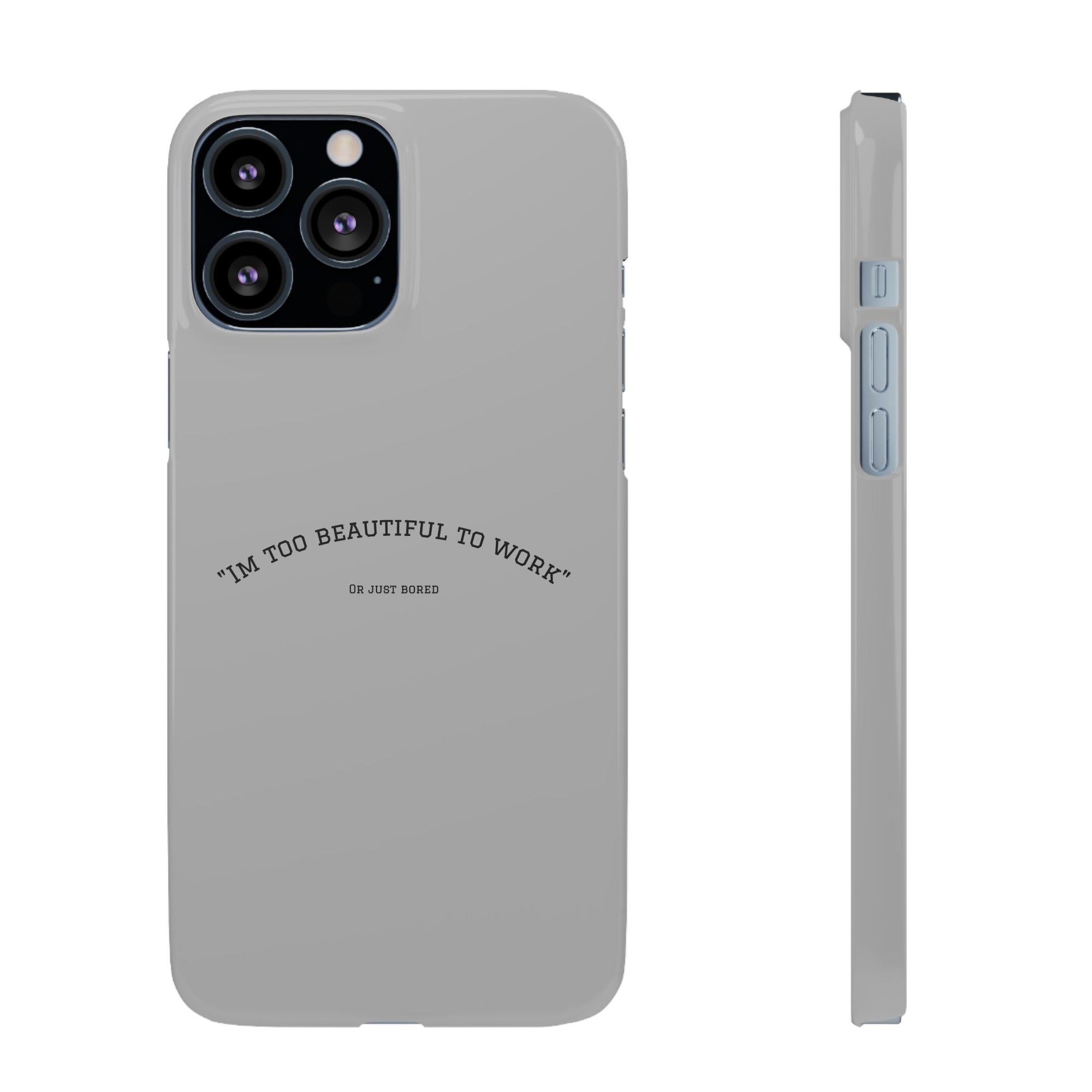 Funny Phone Case, 'I'm Too Beautiful to Work' Snap Case, Cute Cell Phone Cover, Gift for Her, Motivational Accessory, Birthday Present