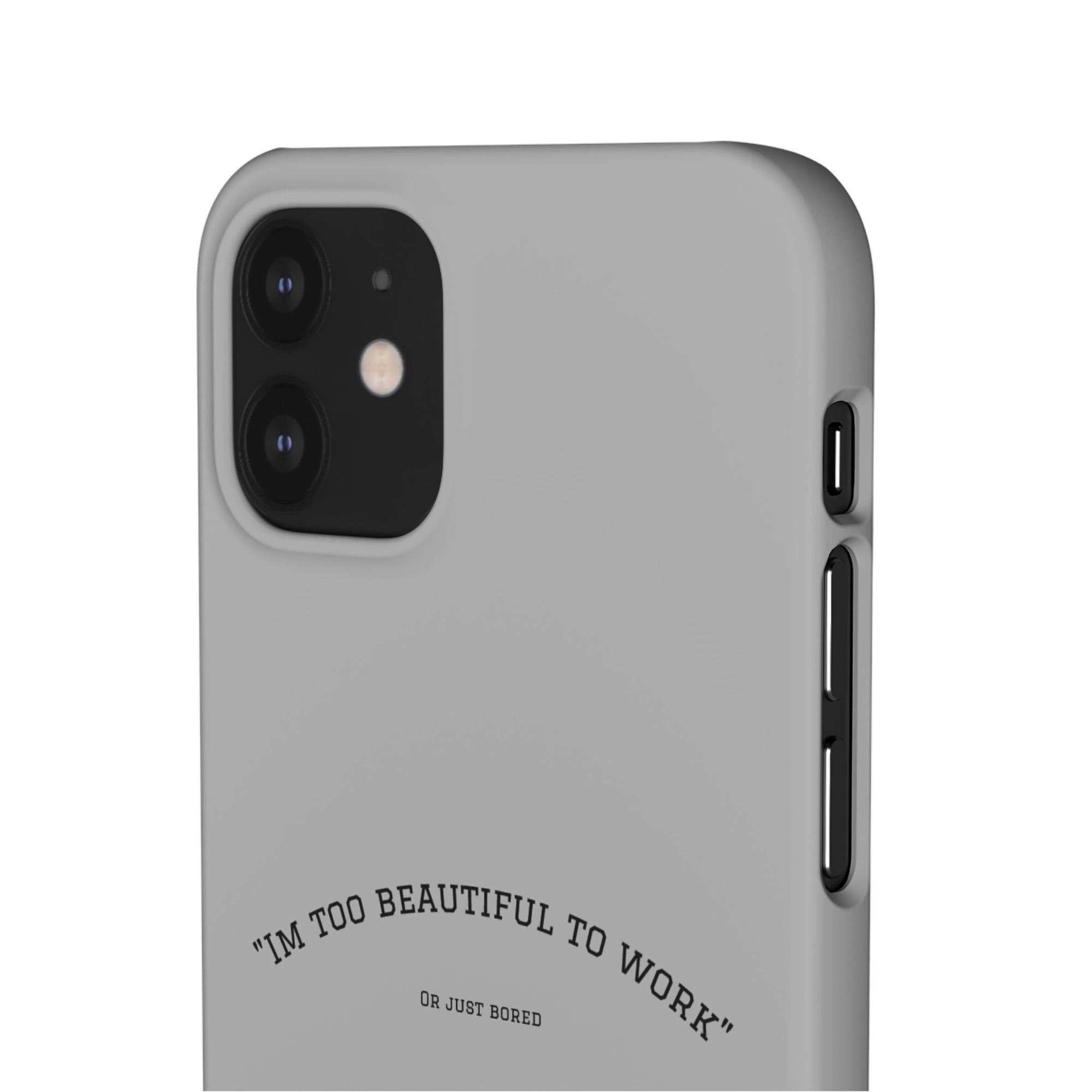 Funny Phone Case, 'I'm Too Beautiful to Work' Snap Case, Cute Cell Phone Cover, Gift for Her, Motivational Accessory, Birthday Present