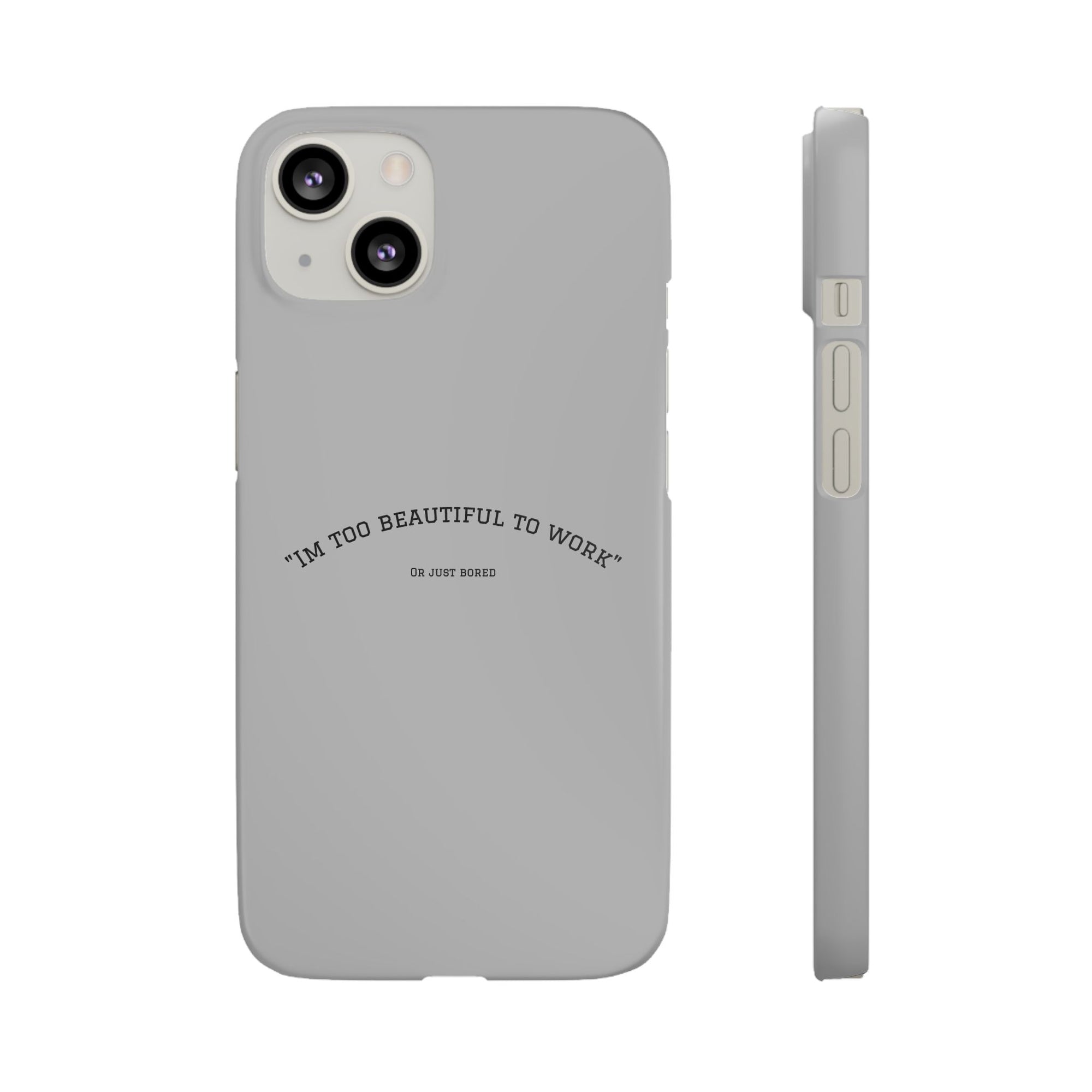 Funny Phone Case, 'I'm Too Beautiful to Work' Snap Case, Cute Cell Phone Cover, Gift for Her, Motivational Accessory, Birthday Present