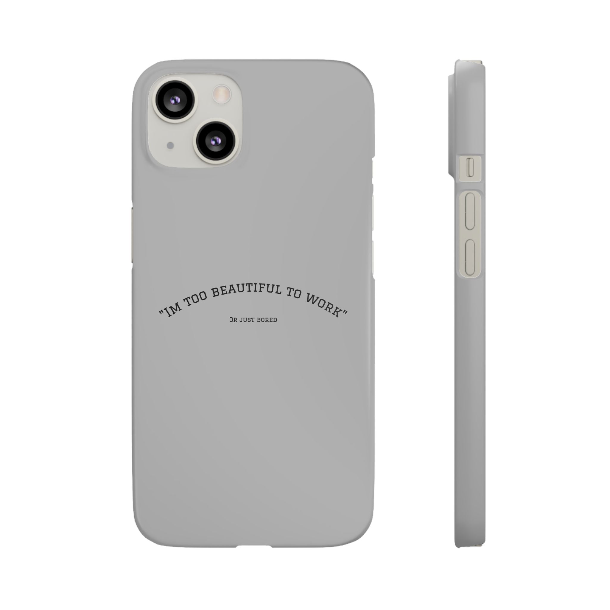 Funny Phone Case, 'I'm Too Beautiful to Work' Snap Case, Cute Cell Phone Cover, Gift for Her, Motivational Accessory, Birthday Present
