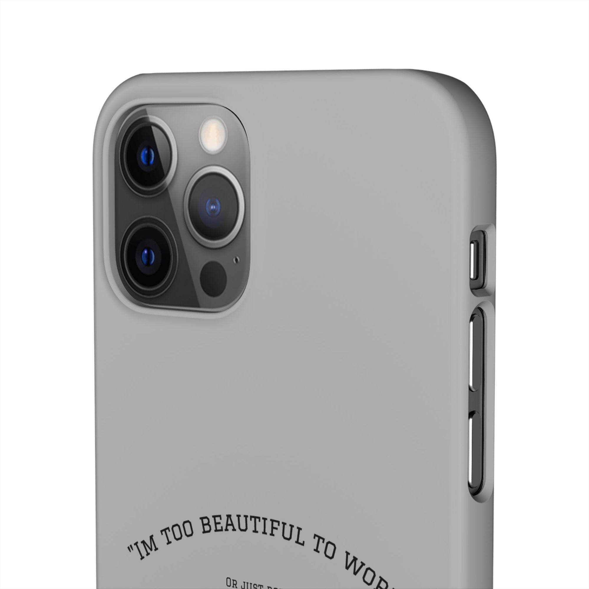 Funny Phone Case, 'I'm Too Beautiful to Work' Snap Case, Cute Cell Phone Cover, Gift for Her, Motivational Accessory, Birthday Present