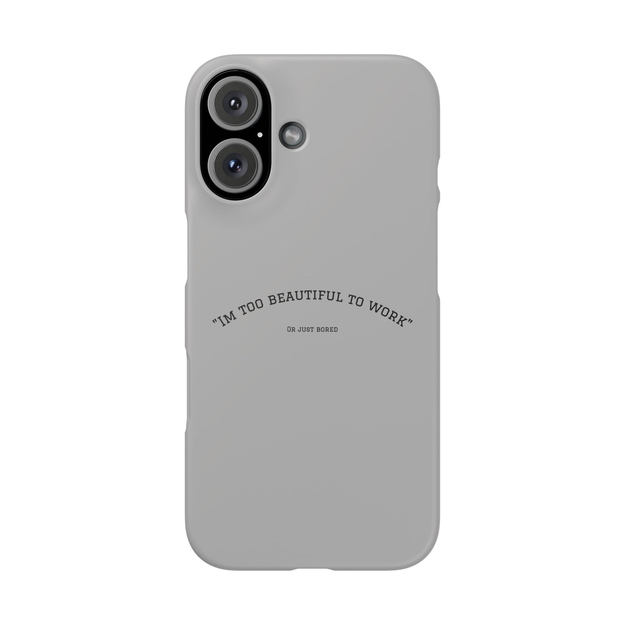 Funny Phone Case, 'I'm Too Beautiful to Work' Snap Case, Cute Cell Phone Cover, Gift for Her, Motivational Accessory, Birthday Present