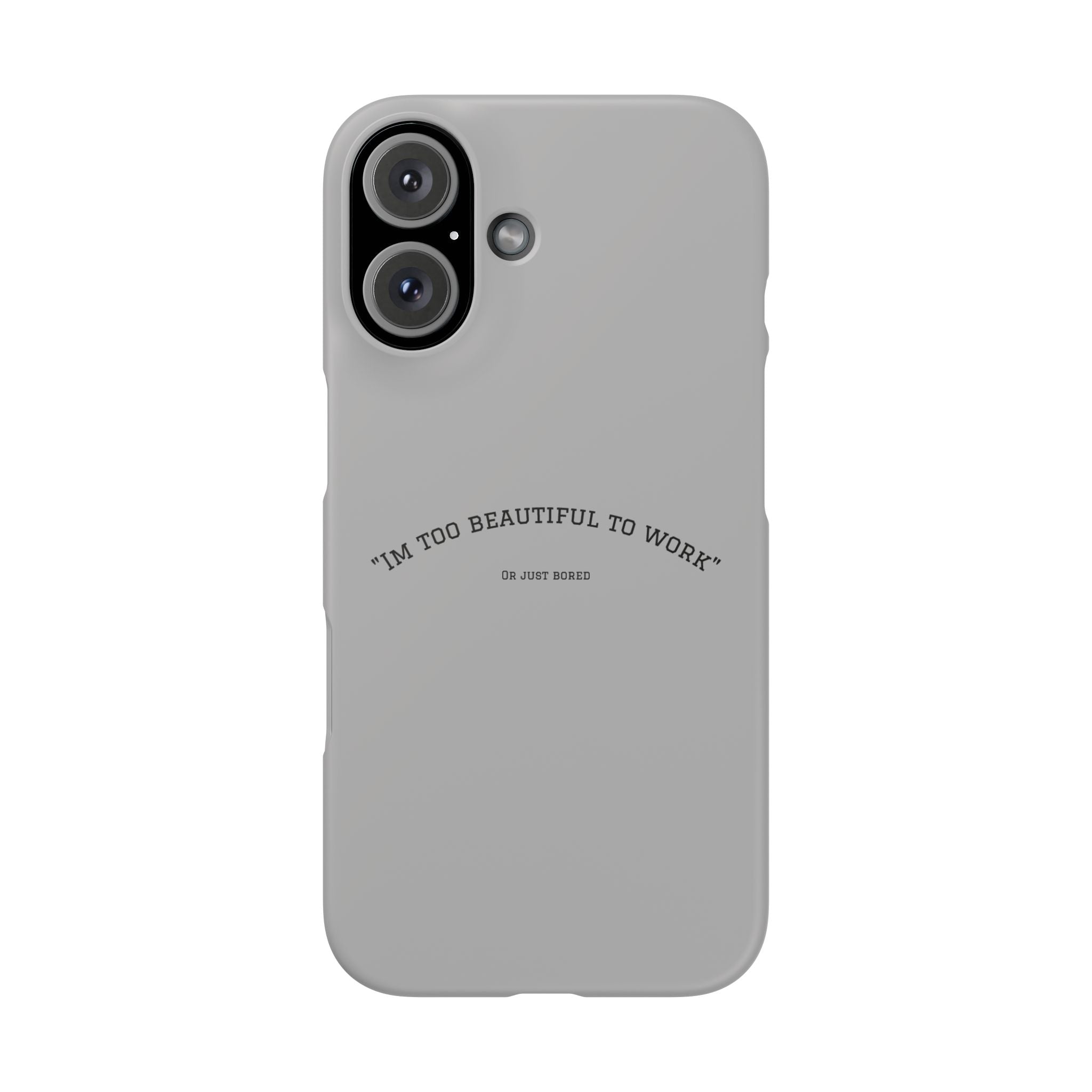 Funny Phone Case, 'I'm Too Beautiful to Work' Snap Case, Cute Cell Phone Cover, Gift for Her, Motivational Accessory, Birthday Present