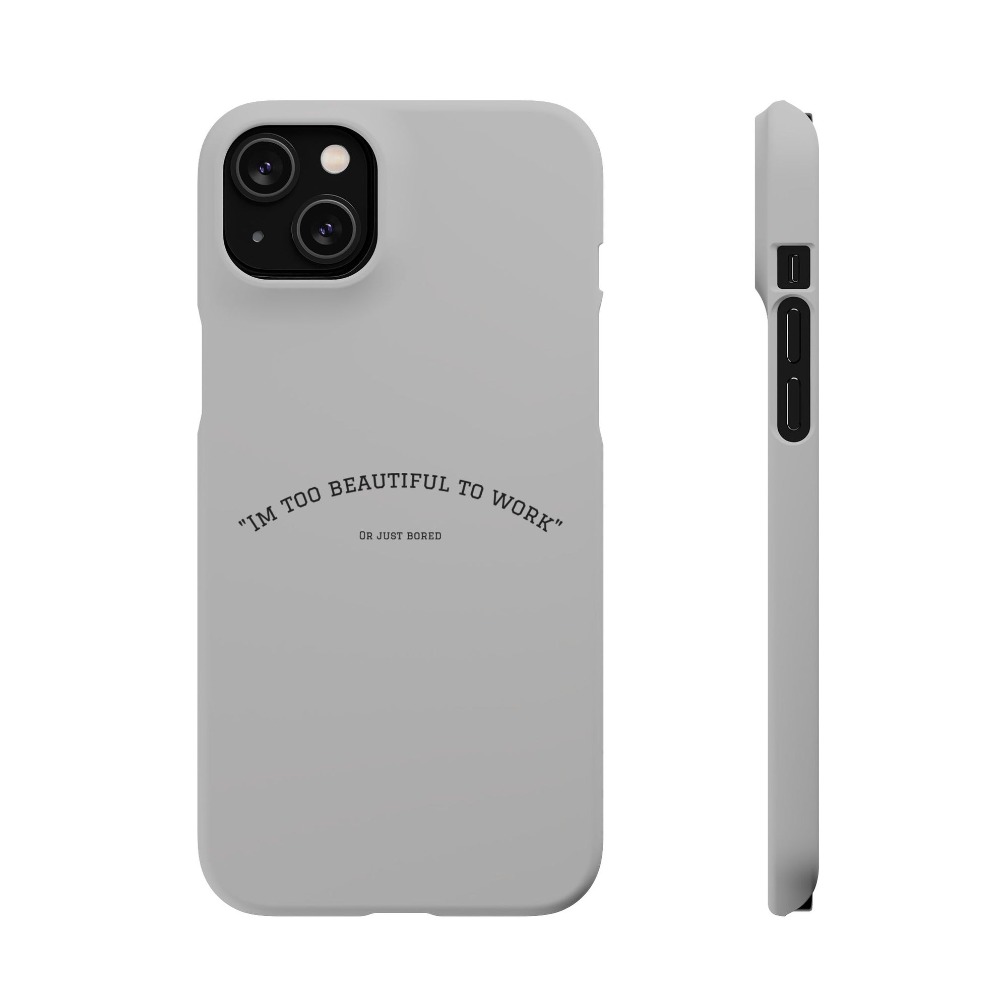 Funny Phone Case, 'I'm Too Beautiful to Work' Snap Case, Cute Cell Phone Cover, Gift for Her, Motivational Accessory, Birthday Present