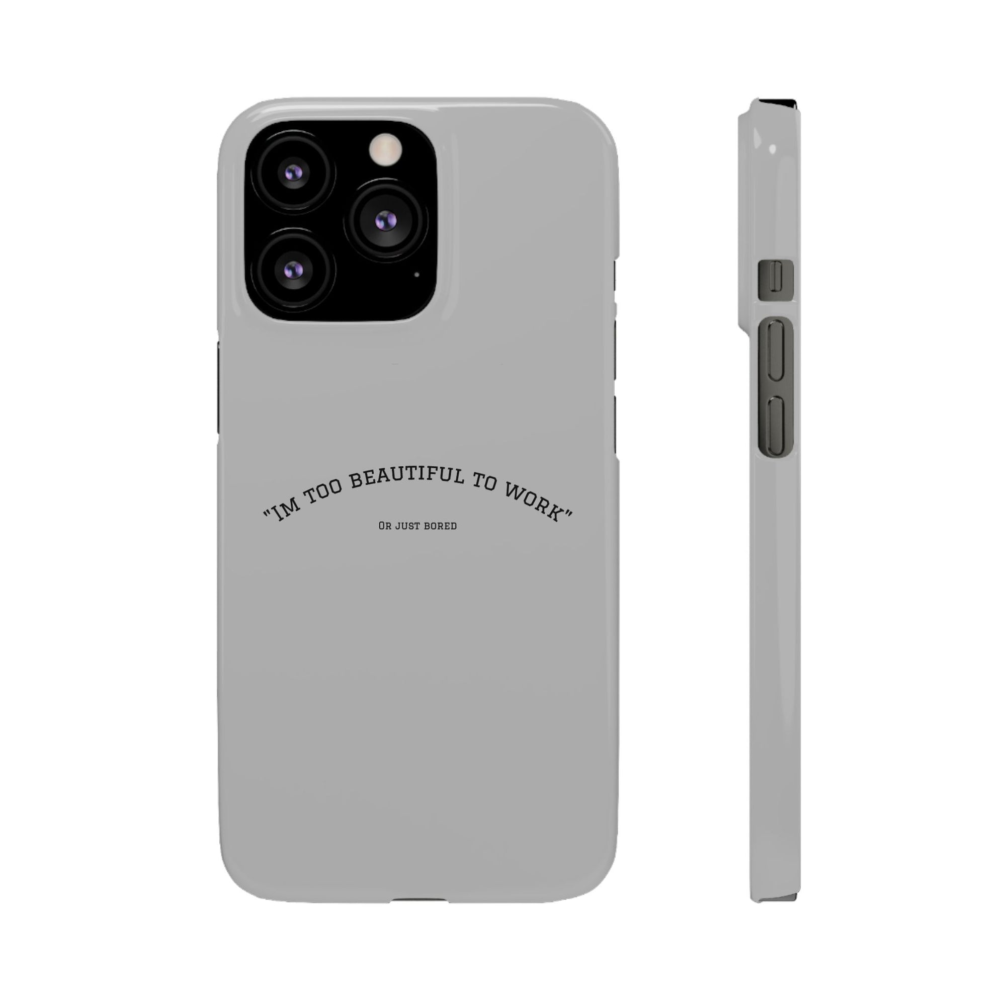 Funny Phone Case, 'I'm Too Beautiful to Work' Snap Case, Cute Cell Phone Cover, Gift for Her, Motivational Accessory, Birthday Present